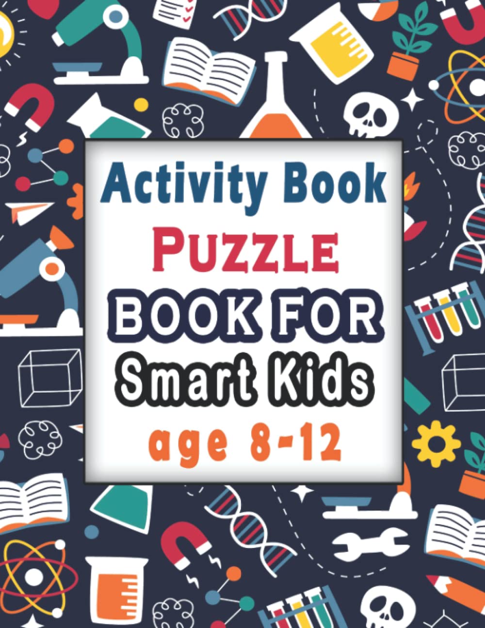 Puzzle books for smart kids age 8-12: Activity Book for kids, Over 100 Mixed Brain Games for kids – Word search, Sudoku, Word Scramble, Tic tac toe … and Memory of your Kid and Ignite Creativity