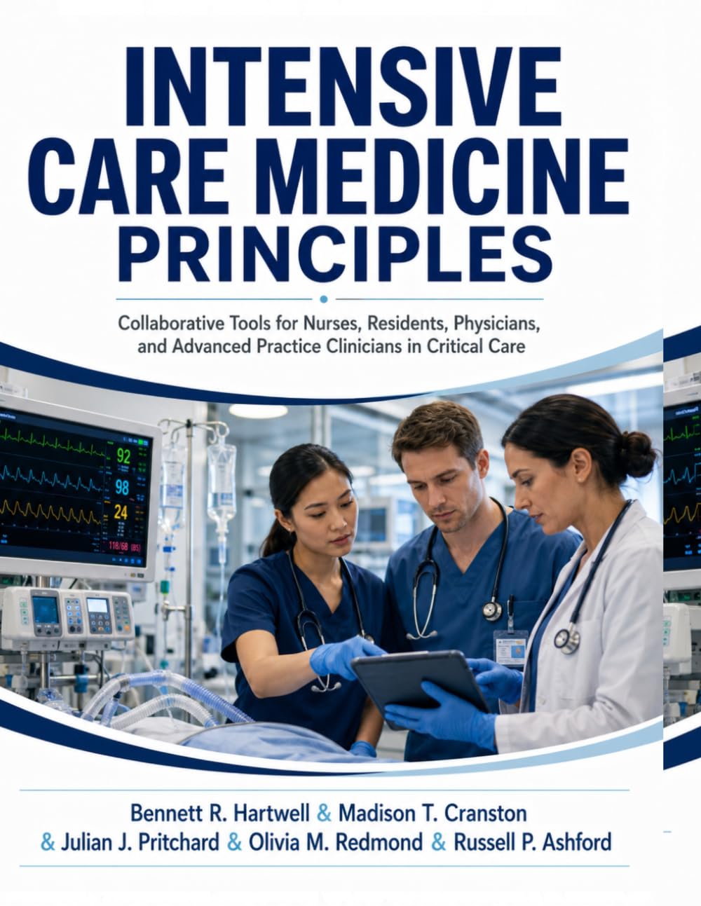 Intensive Care Medicine Principles: Collaborative Tools for Nurses, Residents, Physicians, and Advanced Practice Clinicians in Critical Care