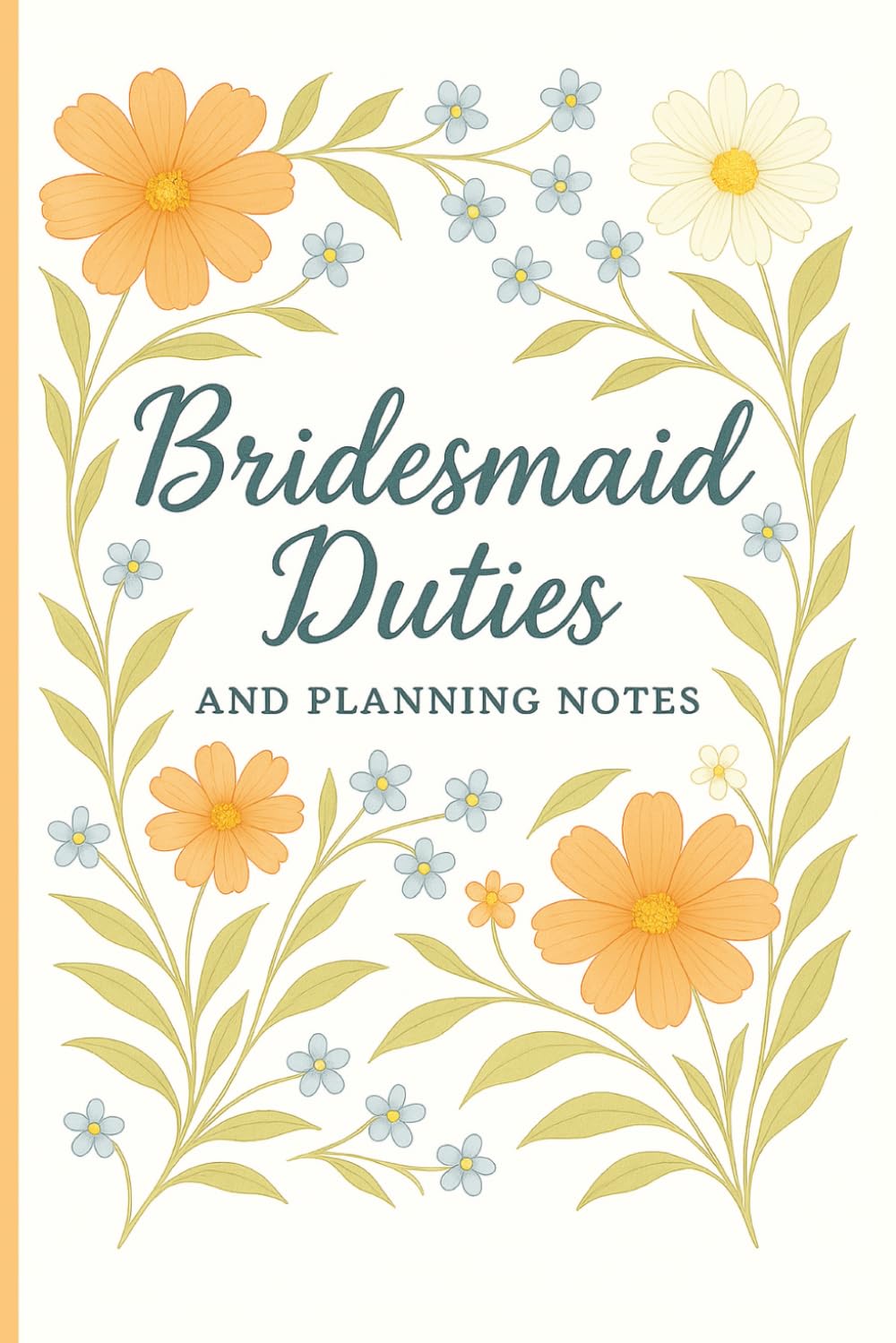Bridesmaid Duties Checklist & Notebook: 50-Task Bridesmaid Duties List and Wedding Planner: Floral Edition - Perfect Proposal Box Stuffer or Bridal Party Gift (The Bridesmaid Gift Series)