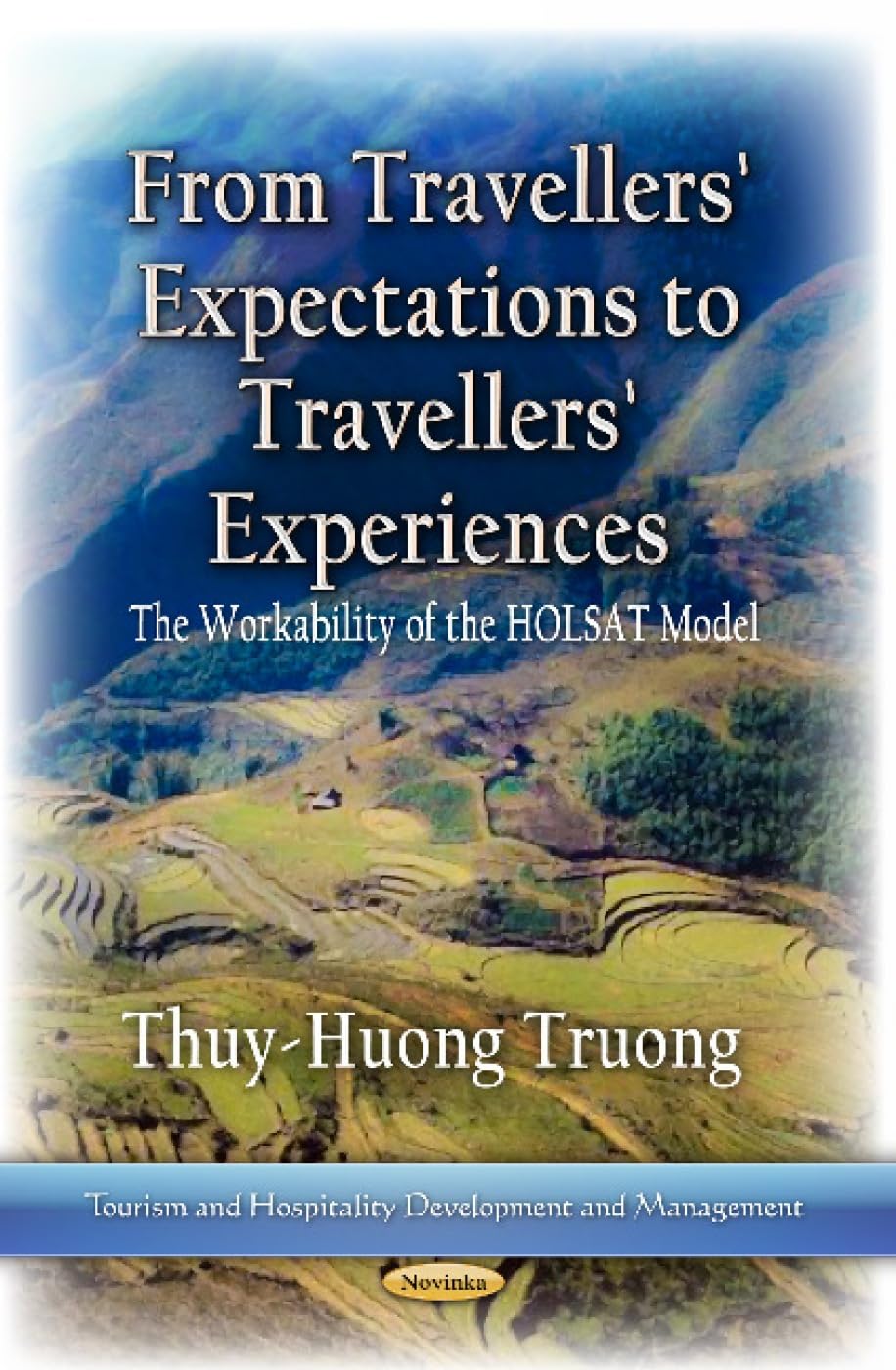 From Travellers' Expectations to Travellers' Experiences: The Workability of the Holsat Model (Tourism and Hospitality Development and Management)      UK ed. Edition