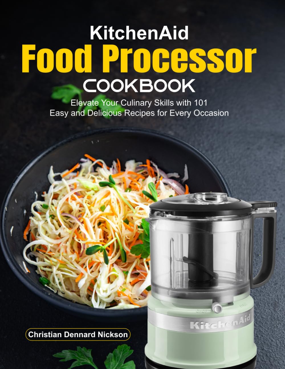 KitchenAid Food Processor Cookbook: Elevate Your Culinary Skills with 101 Easy and Delicious Recipes for Every Occasion      Paperback – September 24, 2024