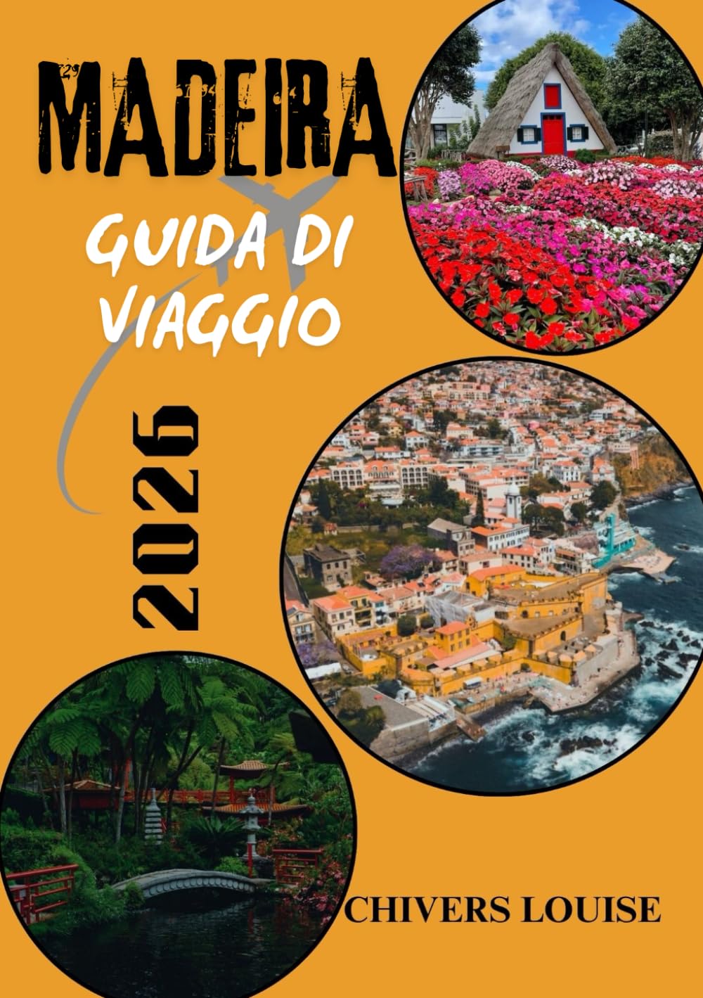 MADEIRA GUIDA DI VIAGGIO 2026 ( A colori ): Scopri tesori nascosti, sentieri panoramici, sapori locali ed esperienze indimenticabili nel paradiso insulare del Portogallo
