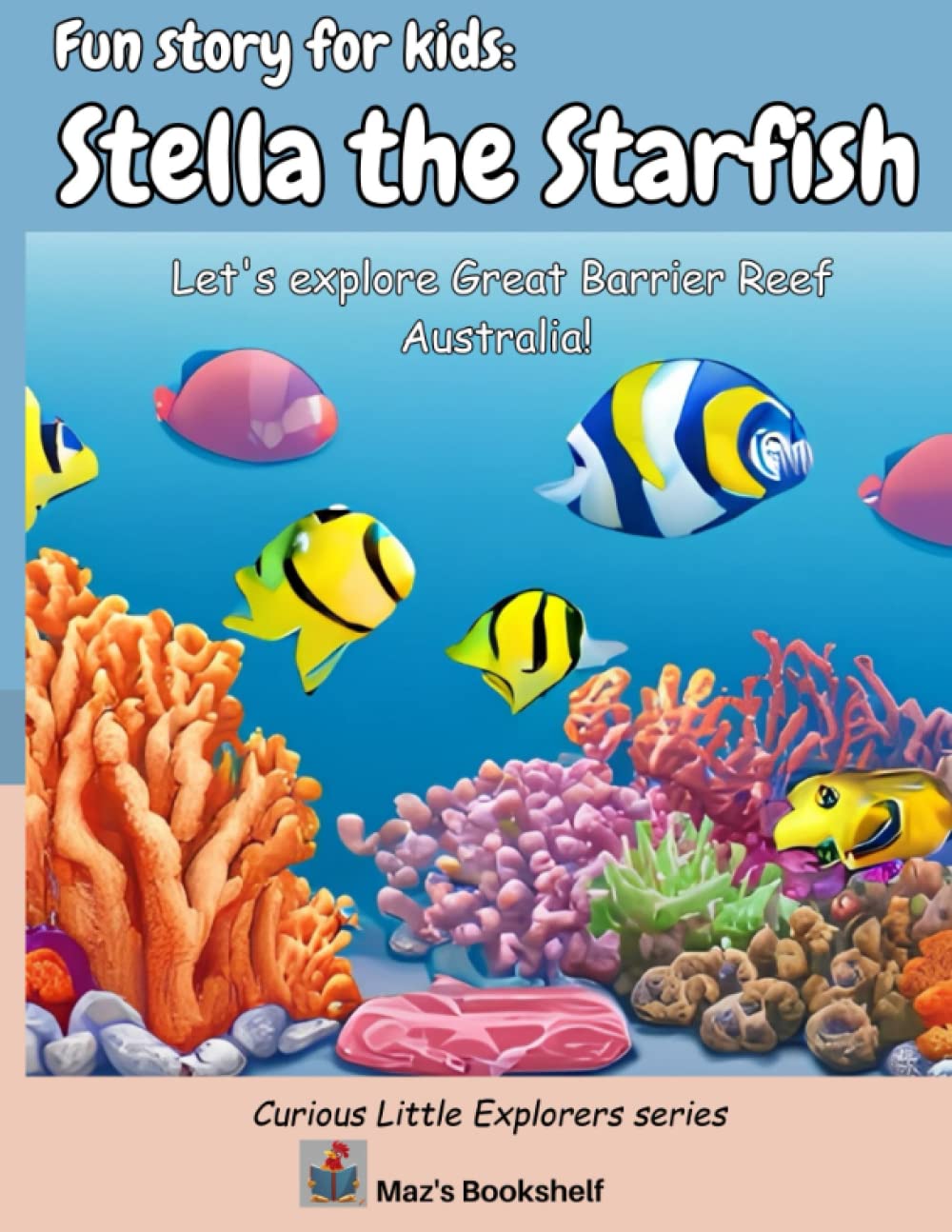 Fun story for kids: Stella the Starfish: Let's explore Great Barrier Reef Australia!: 2 (Curious Little Explorers)