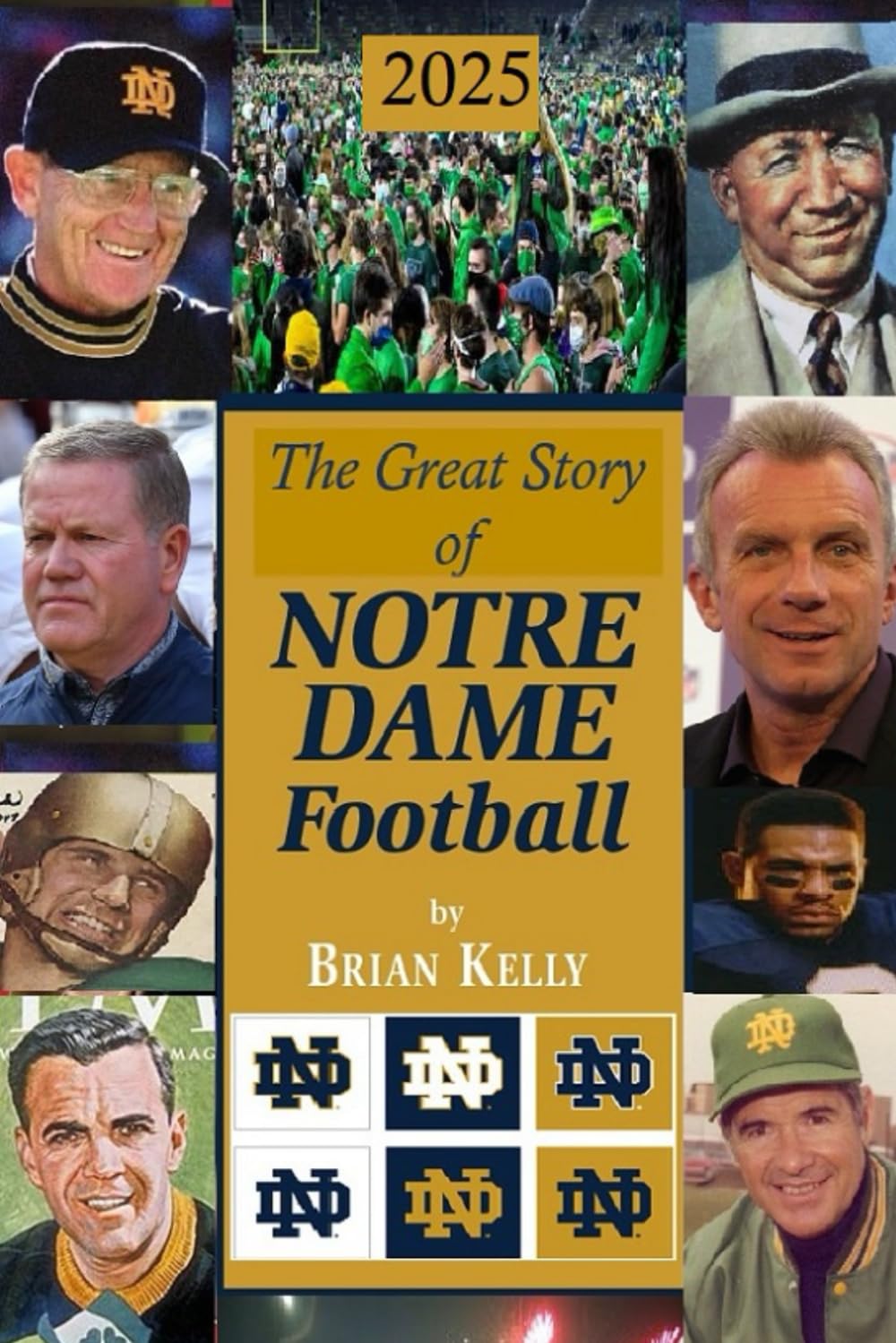 The Great Story of Notre Dame Football 2025: The beginning of Football to Marcus Freeman’s last game      Paperback – February 1, 2025