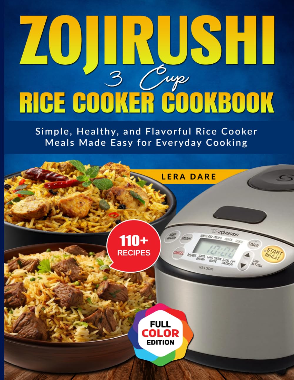 Zojirushi 3 Cup Rice Cooker Cookbook: Simple, Healthy, and Flavorful Rice Cooker Meals Made Easy for Everyday Cooking