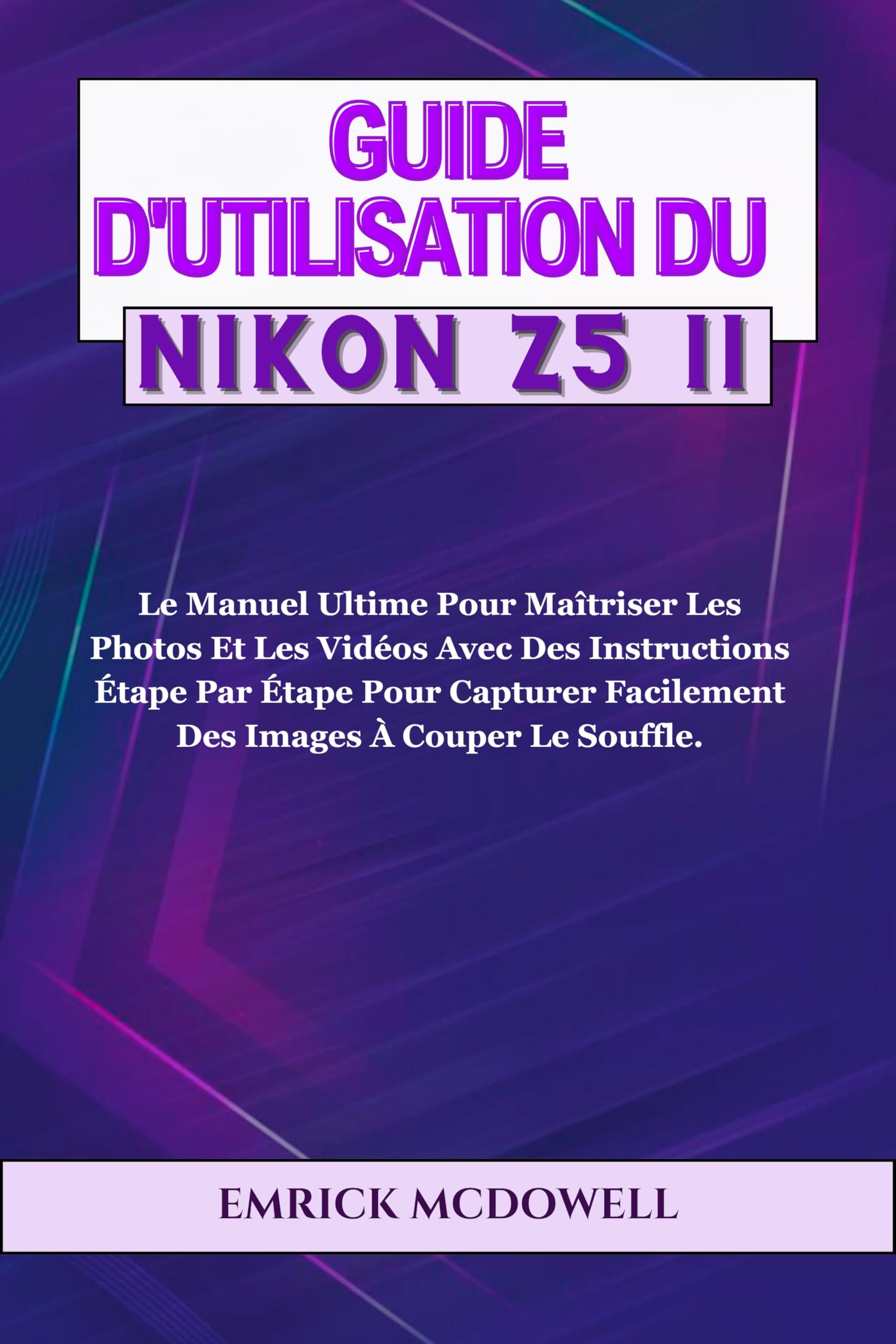 Livre photo Nikon Z5 II : manuel technique pour filmer et photographier