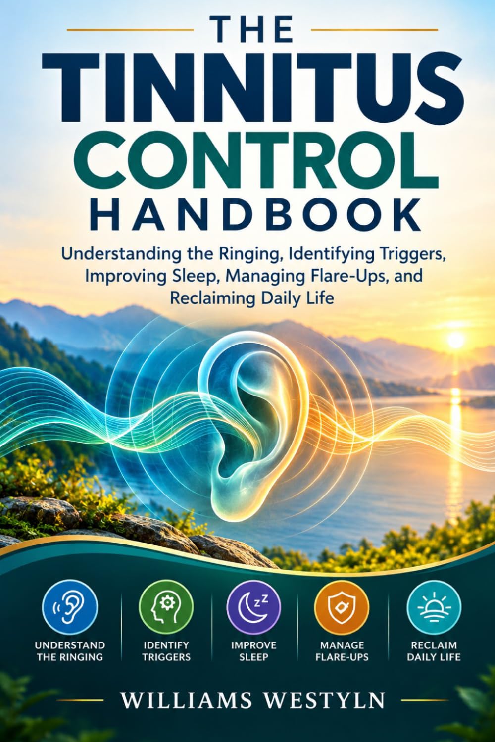 THE TINNITUS CONTROL HANDBOOK: Understanding the Ringing, Identifying Triggers, Improving Sleep, Managing Flare-Ups, and Reclaiming Daily Life