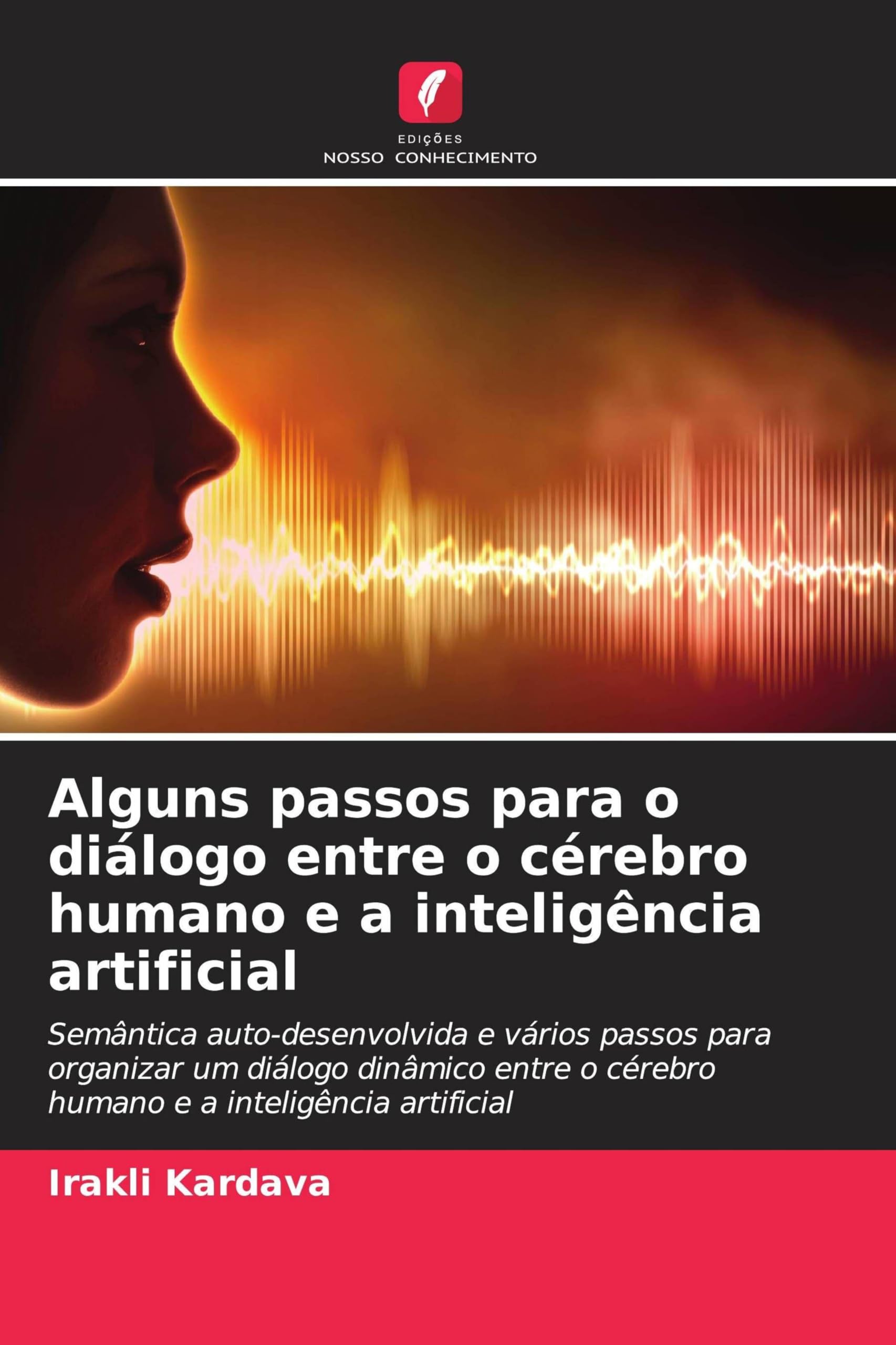 Alguns passos para o diálogo entre o cérebro humano e a inteligência artificial: Semântica auto-desenvolvida e vários passos para organizar um diálogo ... o cérebro humano e a inteligência artificial