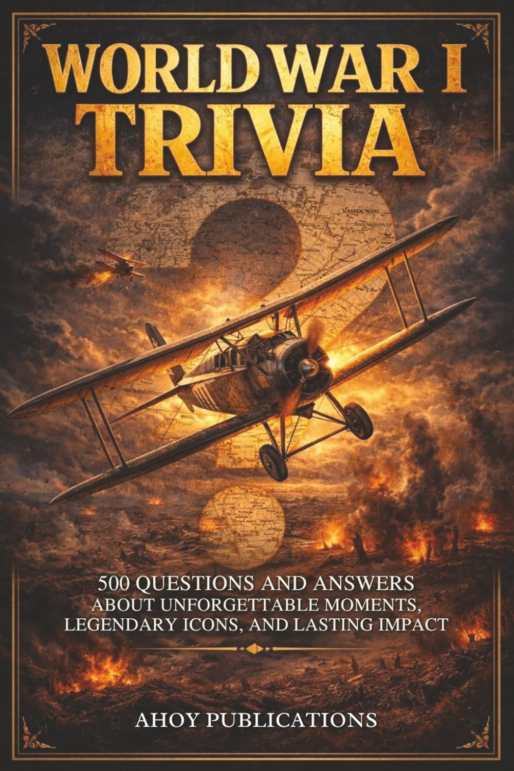 World War I Trivia: 500 Questions and Answers About Unforgettable Moments, Legendary Icons, and Lasting Impact (Curious Histories Collection)