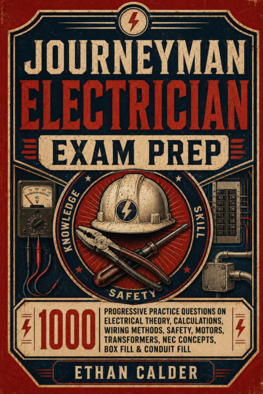 Journeyman Electrician Exam Prep: 1000 Progressive Practice Questions on Electrical Theory, Calculations, Wiring Methods, Safety, Motors, Transformers, NEC Concepts, Box Fill & Conduit Fill