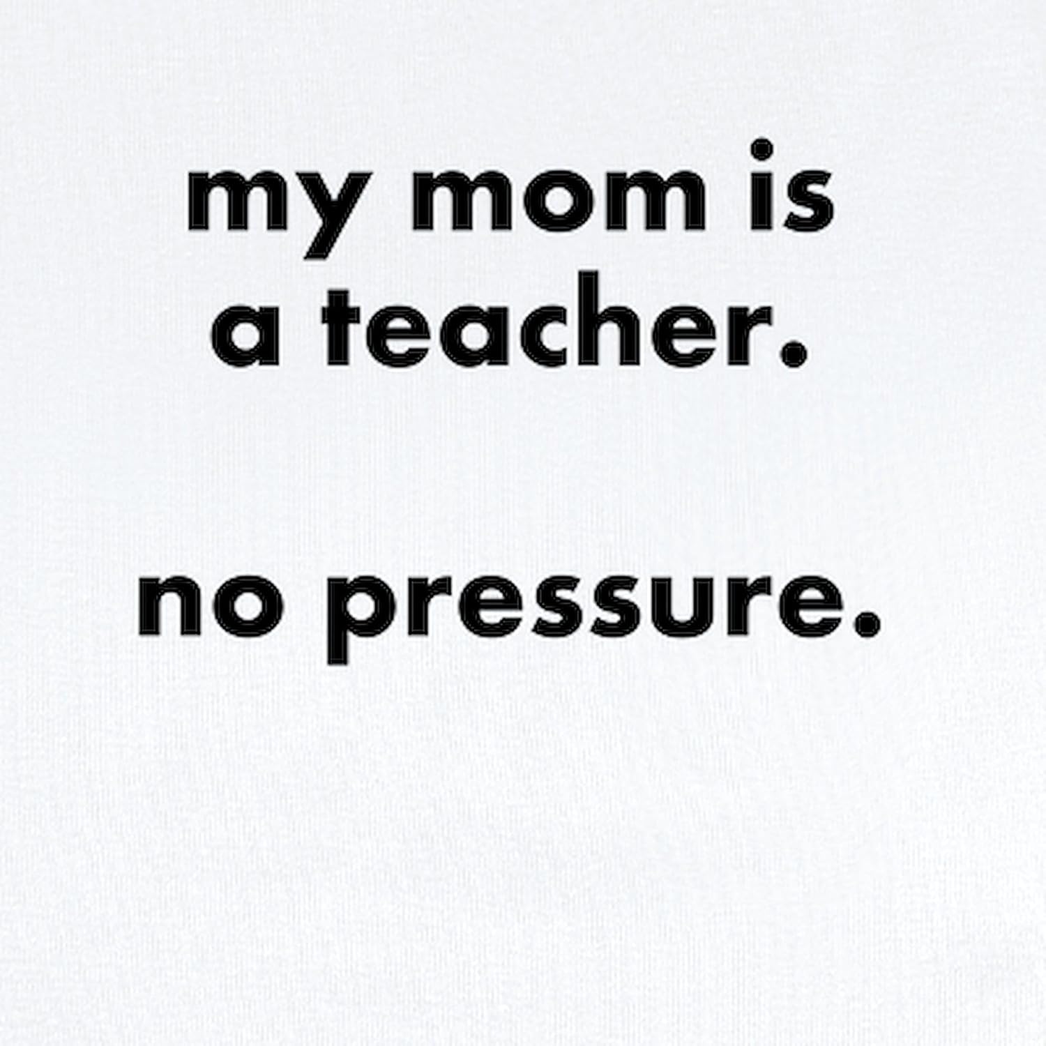 CafePress Teacher mom Pressure Body Suit/Onesie Cute Infant Bodysuit Baby Romper