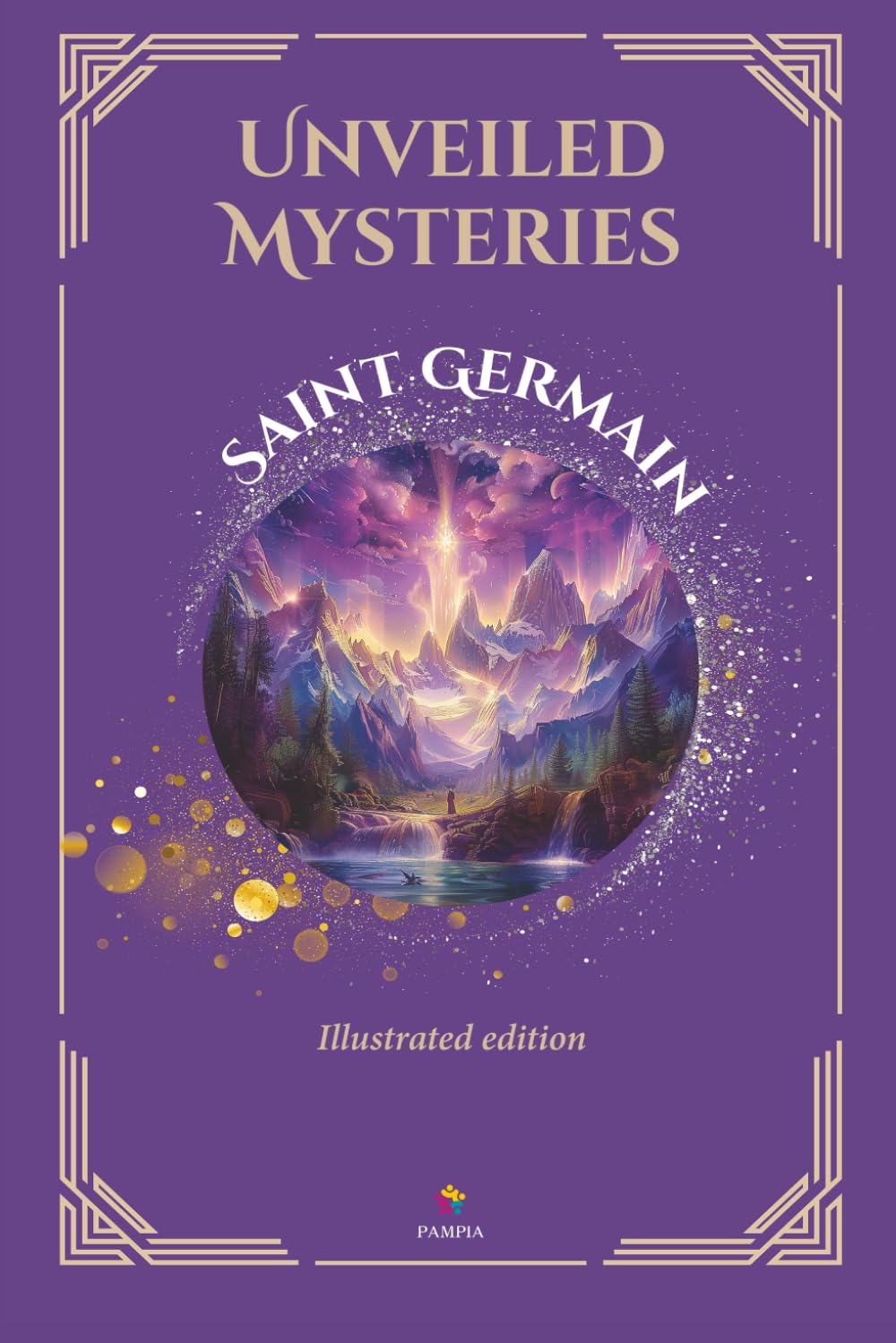 Unveiled Mysteries - Illustrated Edition - Includes The Seven Keys of the I AM Presence (Ascended Masters: The I AM Teachings)