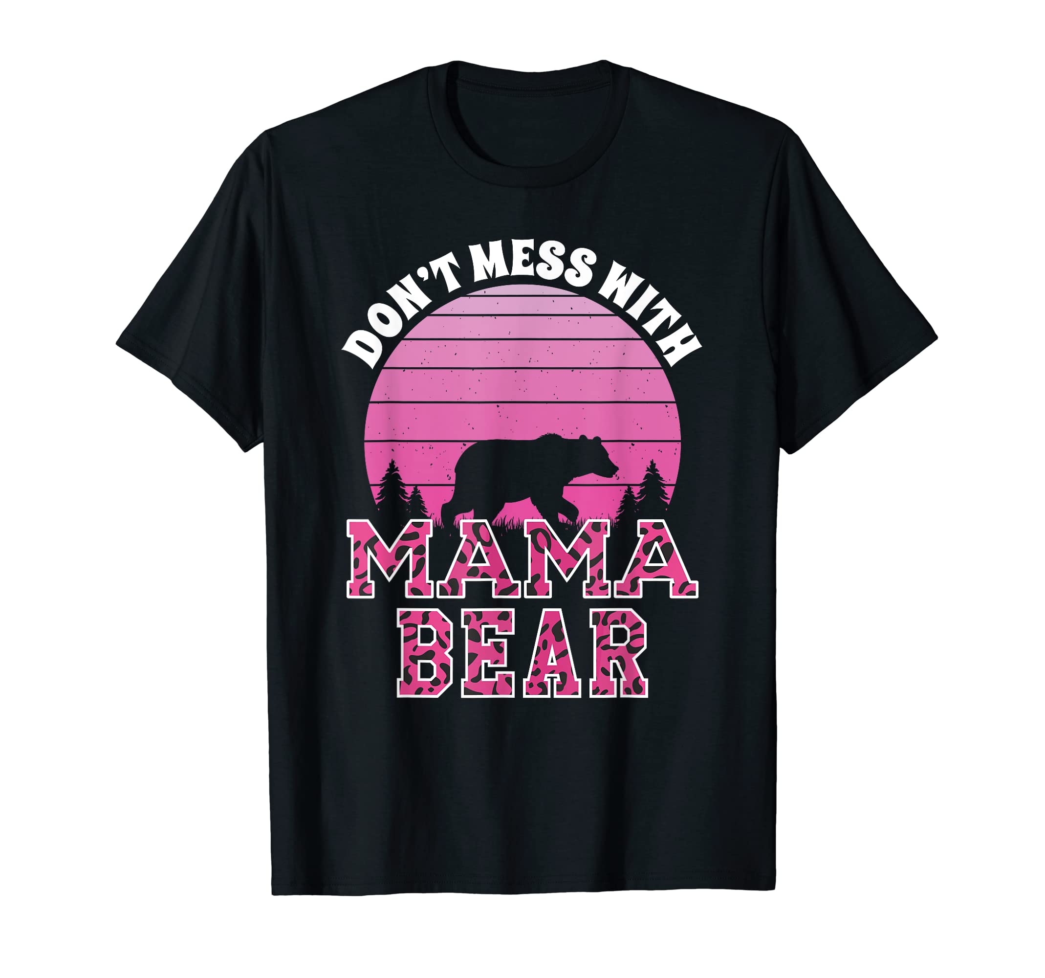 Don't Mess with Mama Bear Funny Mother Mommy Mom T-Shirt