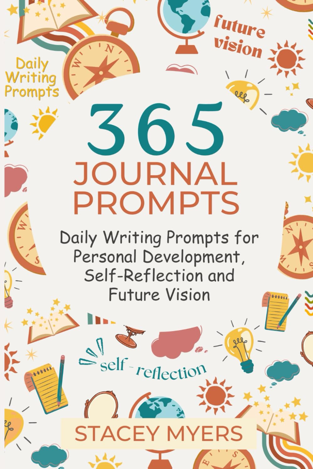 365 Journal Prompts: Daily Writing Prompts for Personal Development Self-Reflection and Future Vision