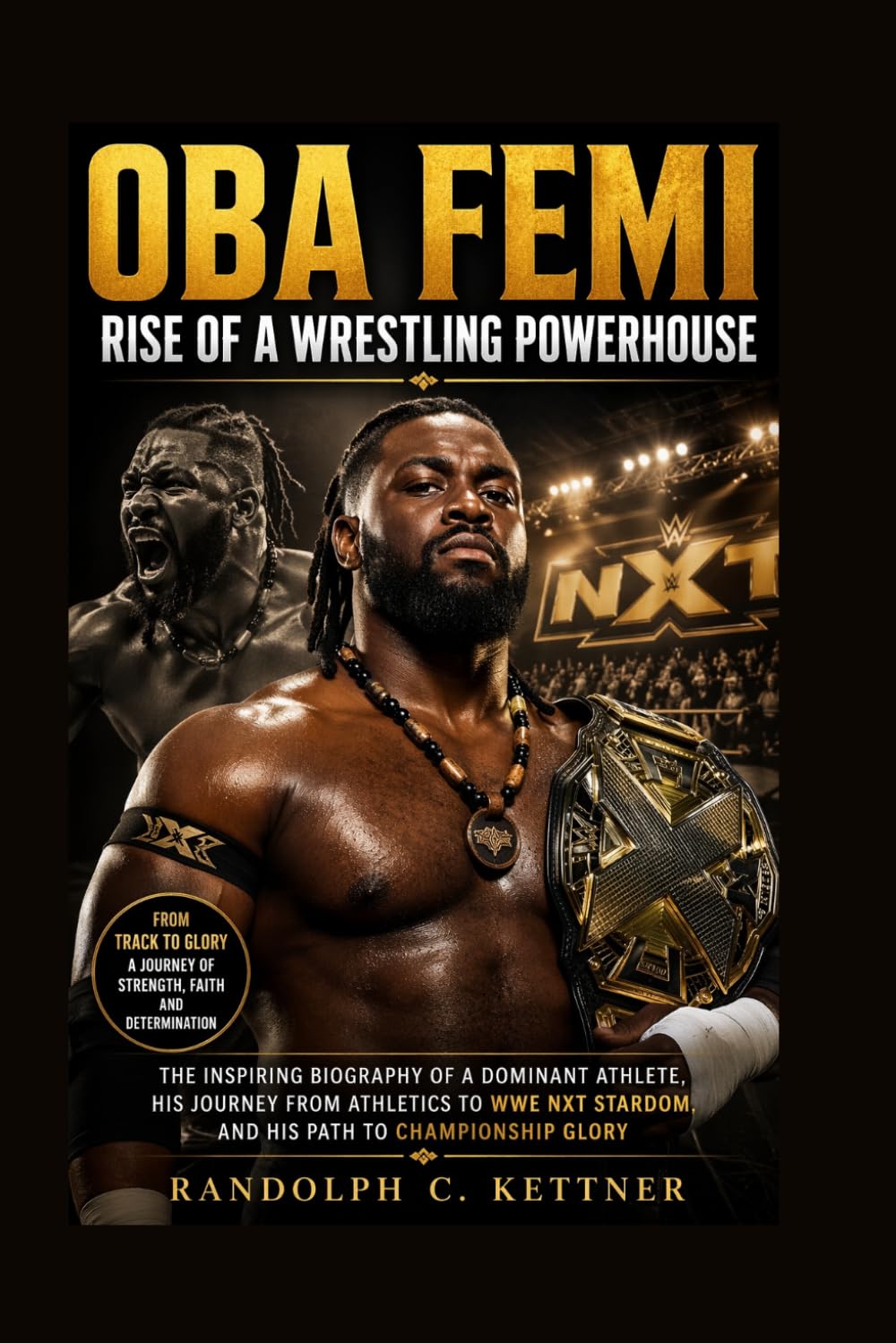 OBA FEMI: RISE OF A WRESTLING POWERHOUSE: The Inspiring Biography Of A Dominant Athlete, His Journey From Athletics To Wwe Nxt Stardom, And His Path To Championship Glory