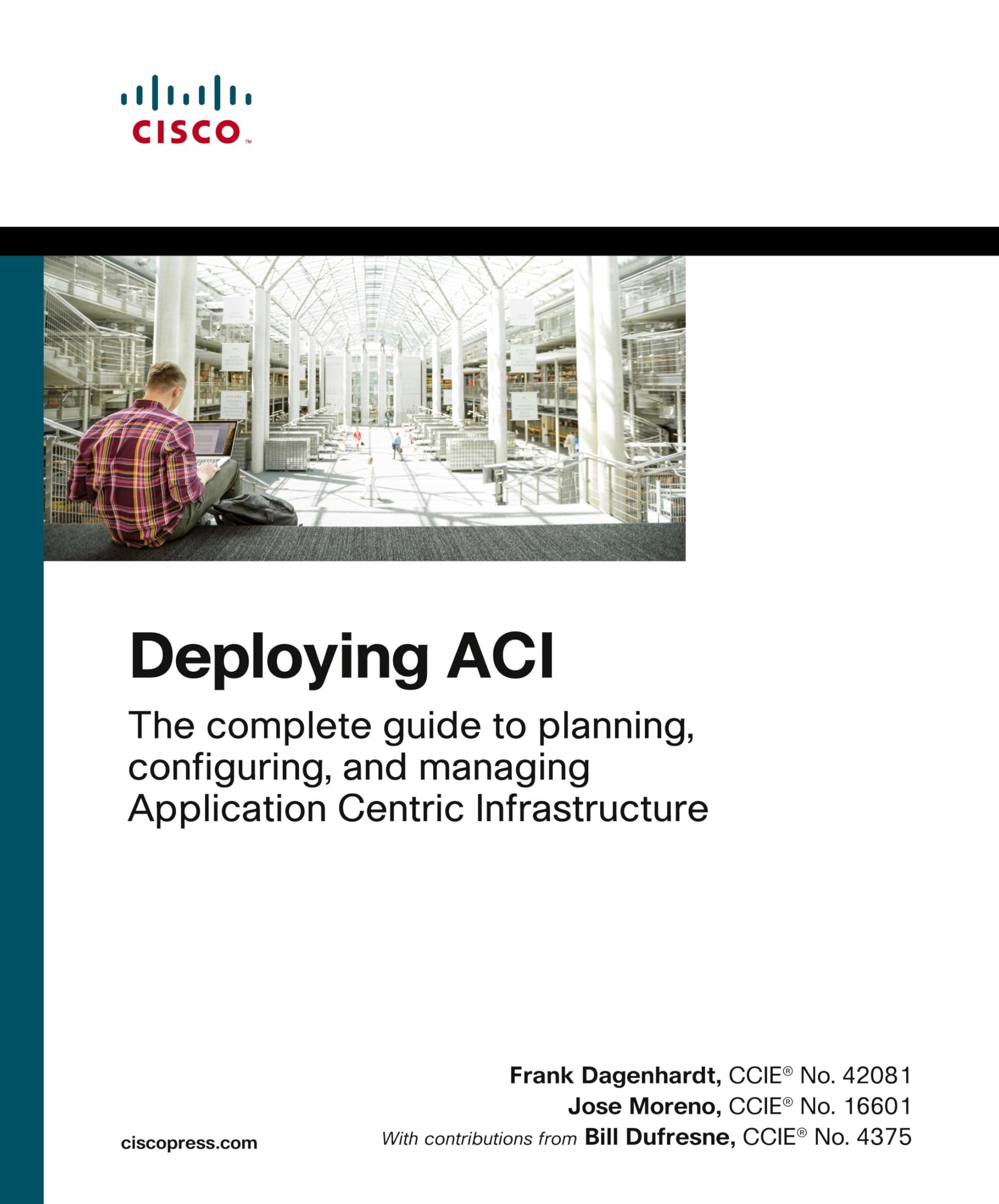 Deploying ACI: The complete guide to planning, configuring, and managing Application Centric Infrastructure 1st Edition