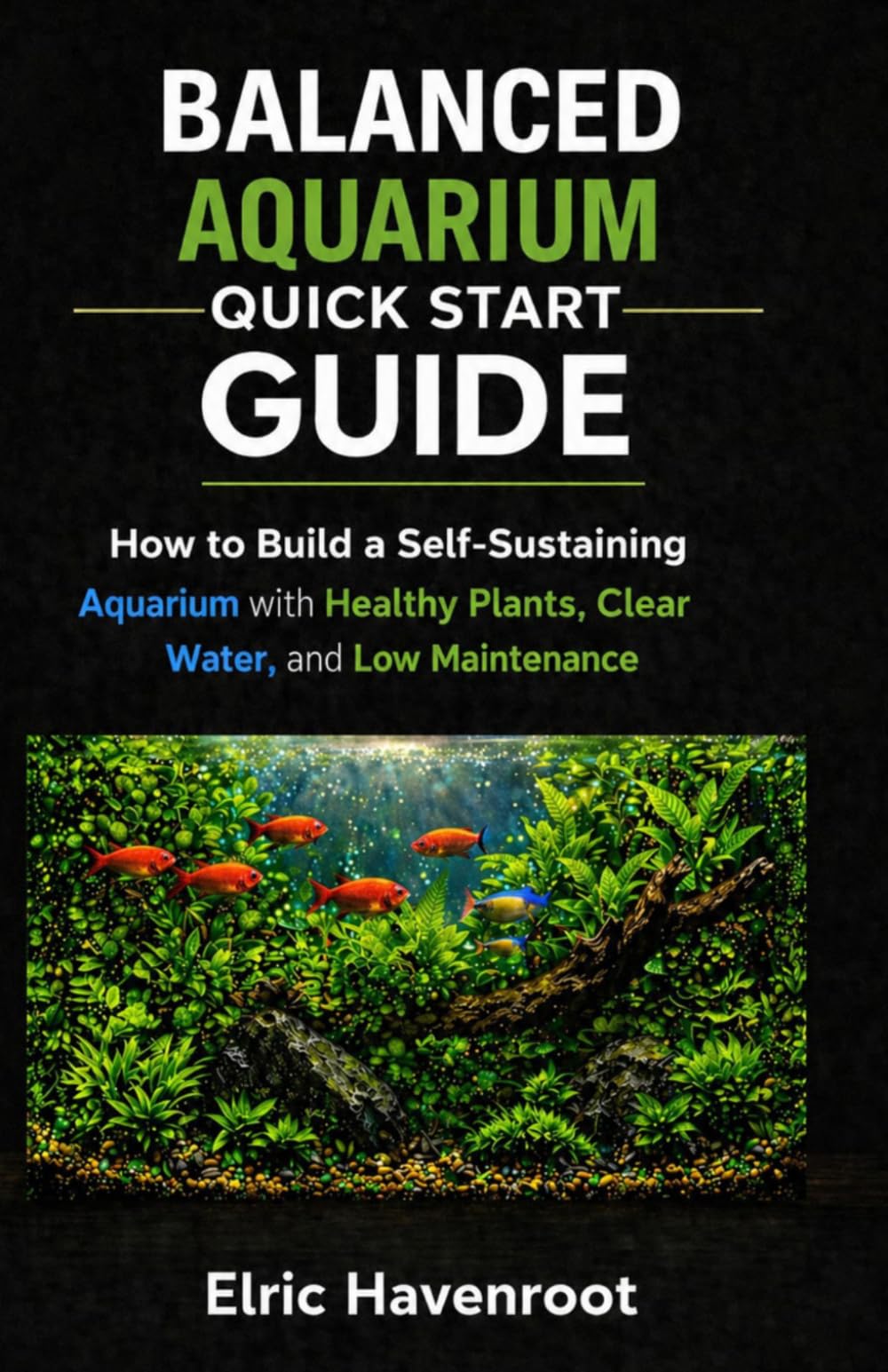 Balanced Aquarium Quick Start Guide: How to Build a Self-Sustaining Aquarium with Healthy Plants, Clear Water, and Low Maintenance