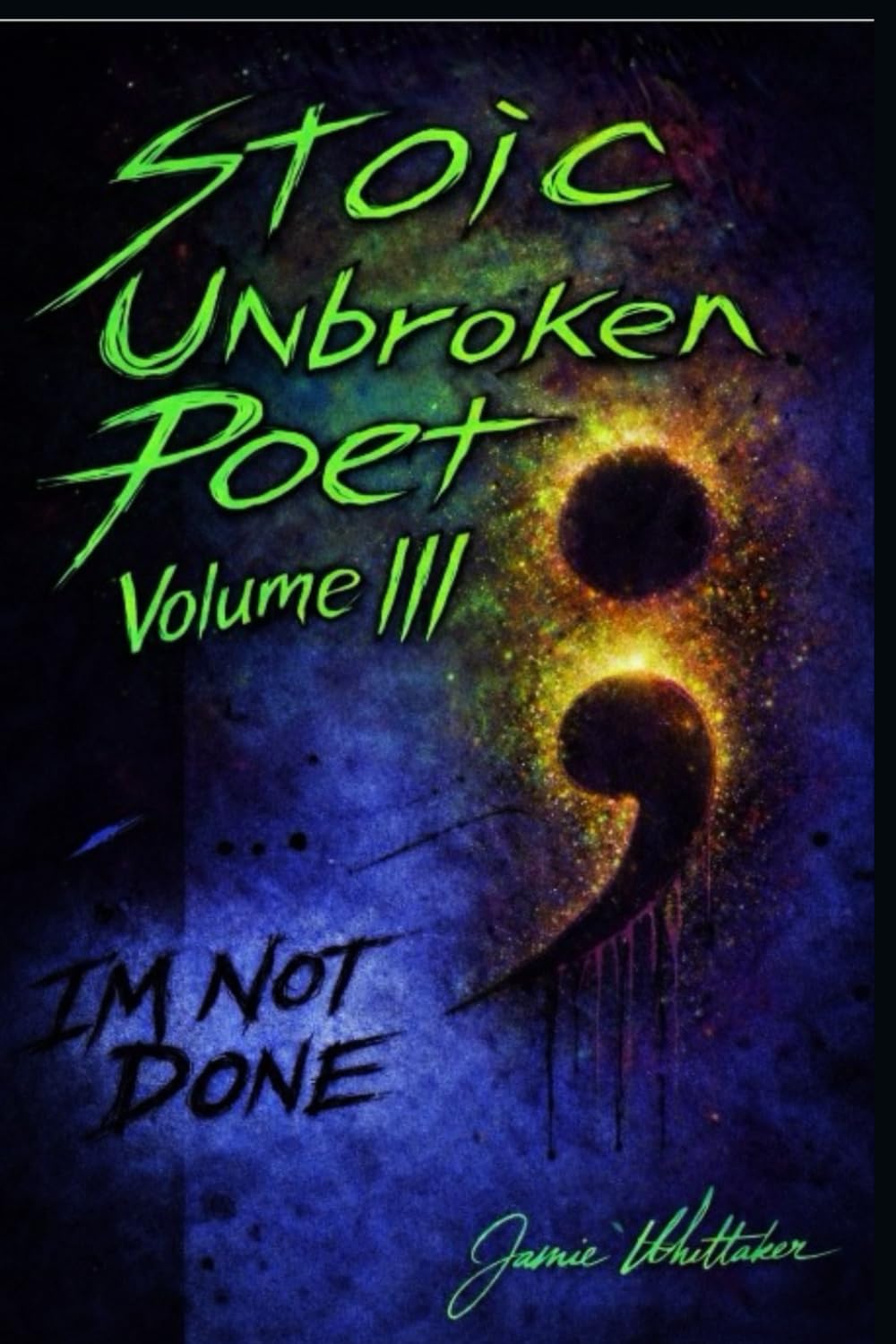 Stoic Unbroken Poet Volume III I'm Not Done