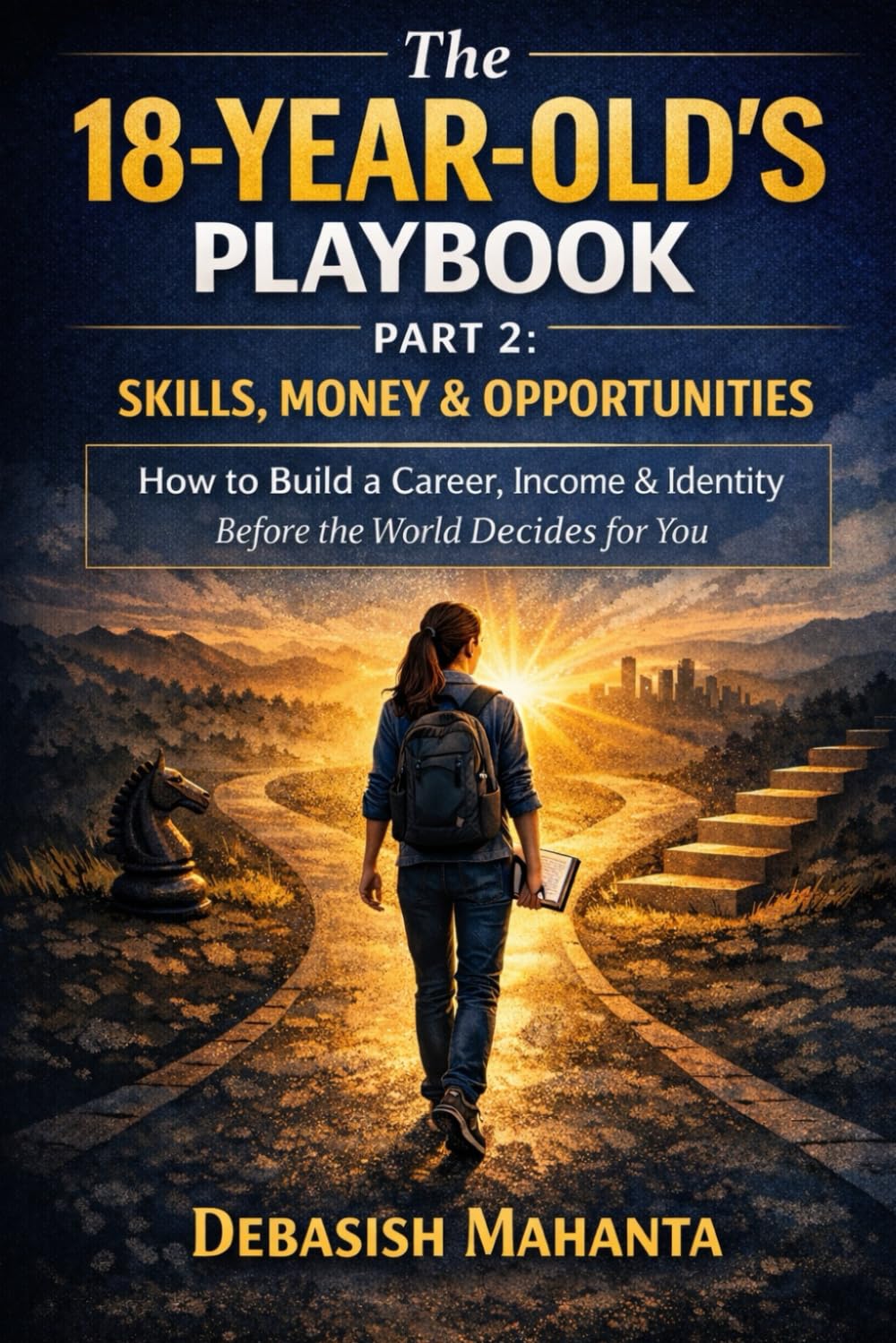 The 18-Year-Old’s Playbook: Part 2: Skills, Money & Opportunities