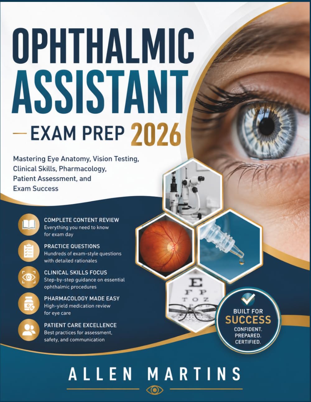 OPHTHALMIC ASSISTANT EXAM PREP 2026: Mastering Eye Anatomy, Vision Testing, Clinical Skills, Pharmacology, Patient Assessment, and Exam Success