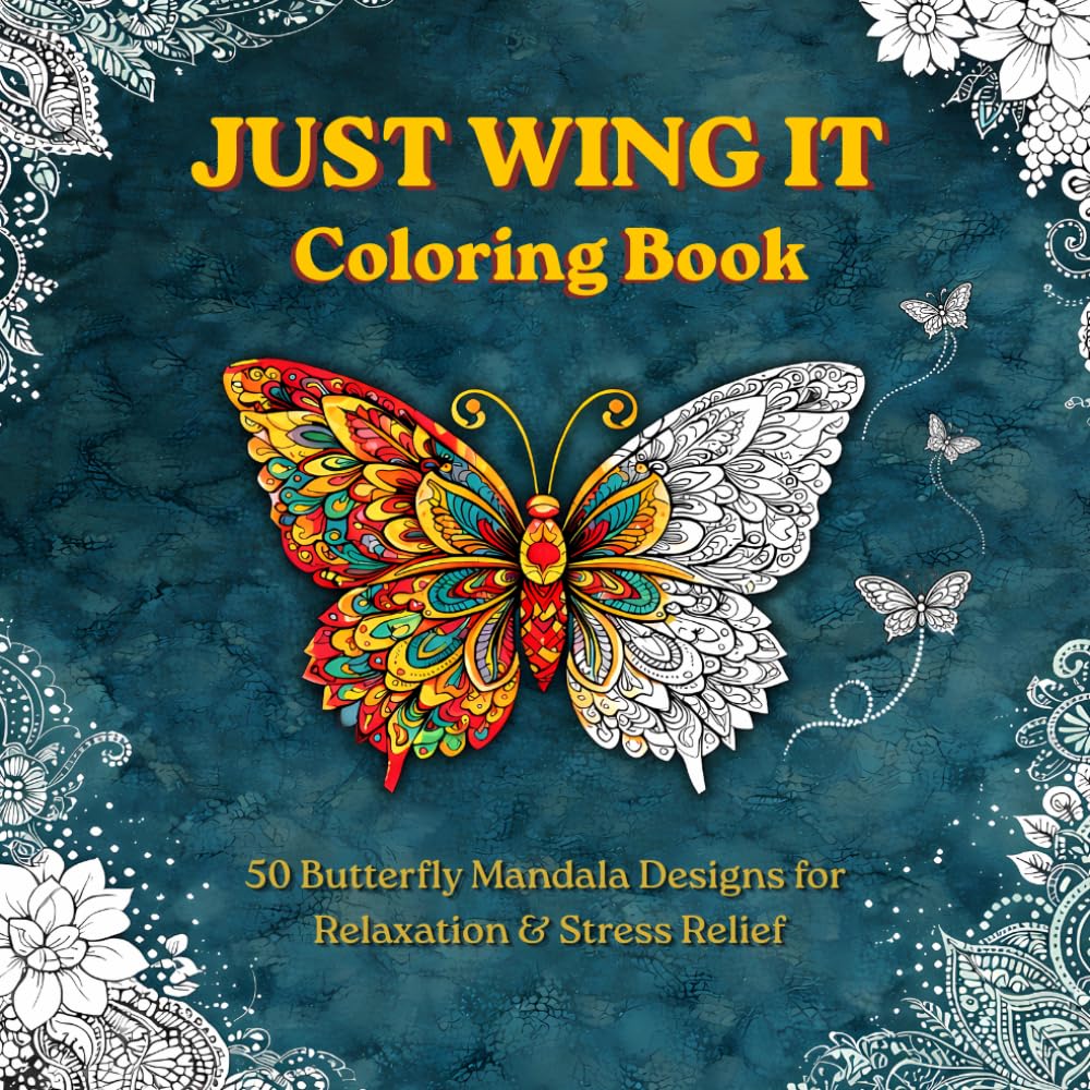 JUST WING IT: A Butterfly Mandala Coloring Book for Relaxation & Stress Relief