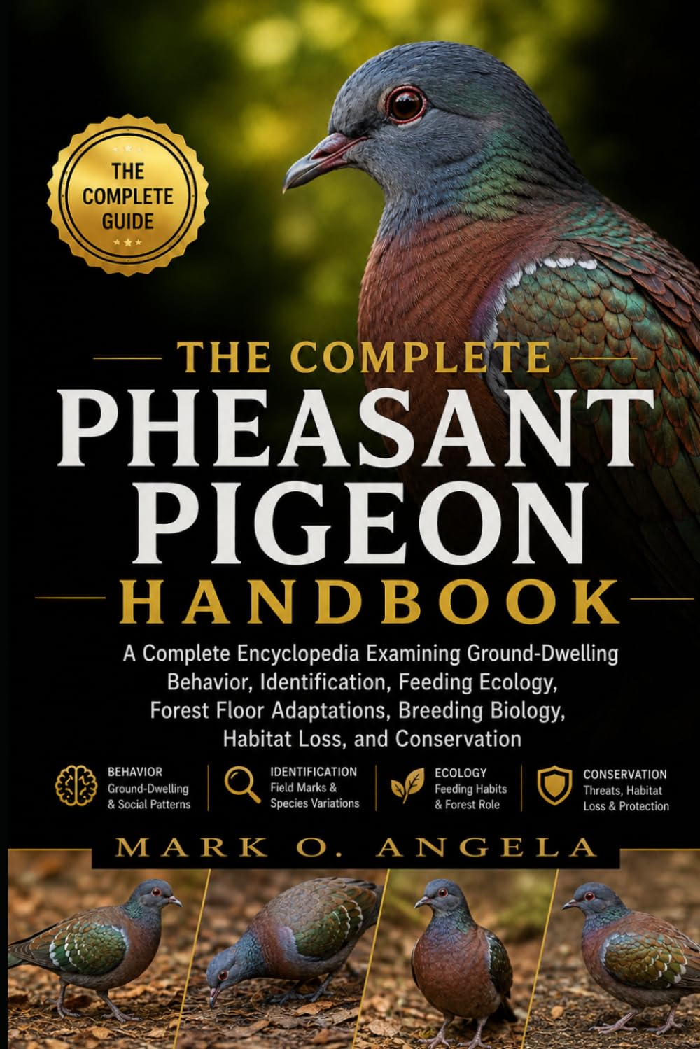 PHEASANT PIGEON: A Complete Encyclopedia Examining Ground-Dwelling Behavior, Identification, Feeding Ecology, Forest Floor Adaptations, Breeding Biology, Habitat Loss, and Conservation