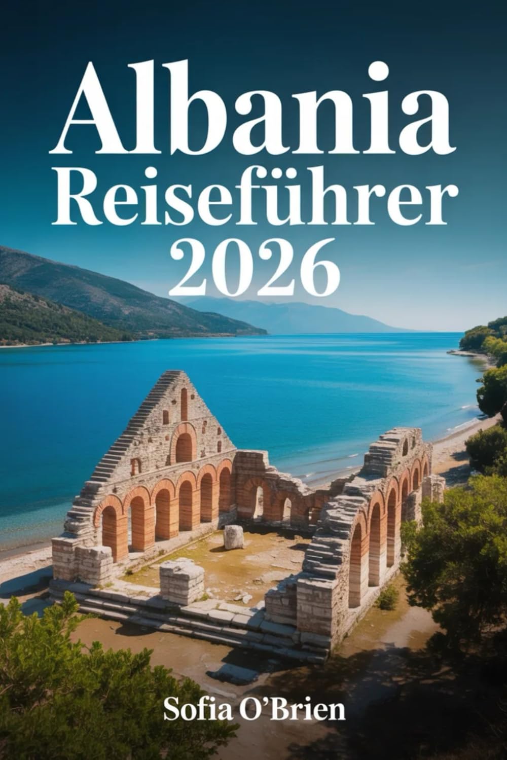 Albania Reiseführer 2026: Kultur, Küsten, antike Städte und praktische Reisetipps durch Europas aufstrebendes Reiseziel