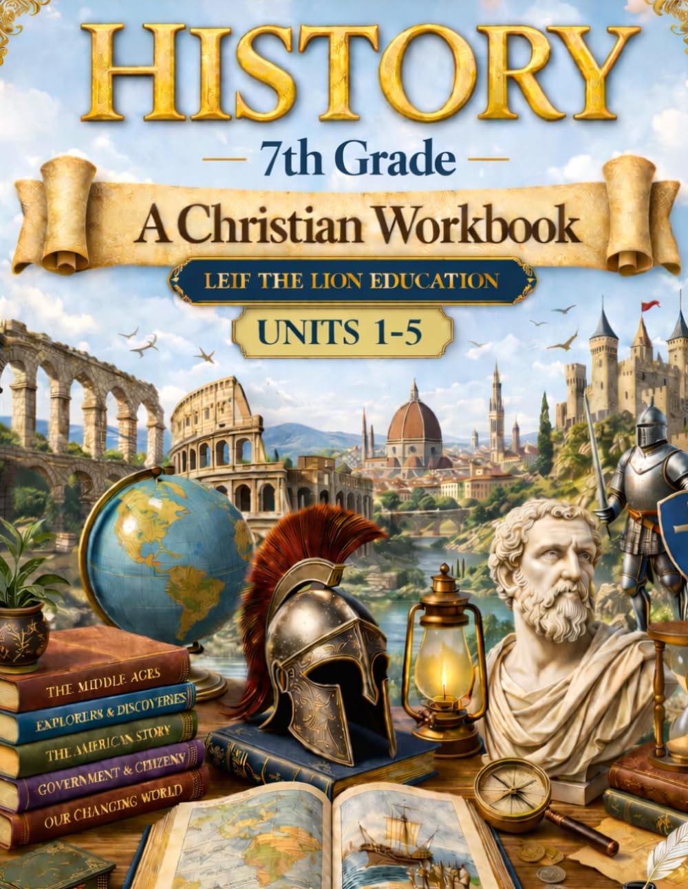 7th Grade History - Semester 1: A Christian Homeschool Workbook (Units 1 - 5) (History Semester Workbooks)