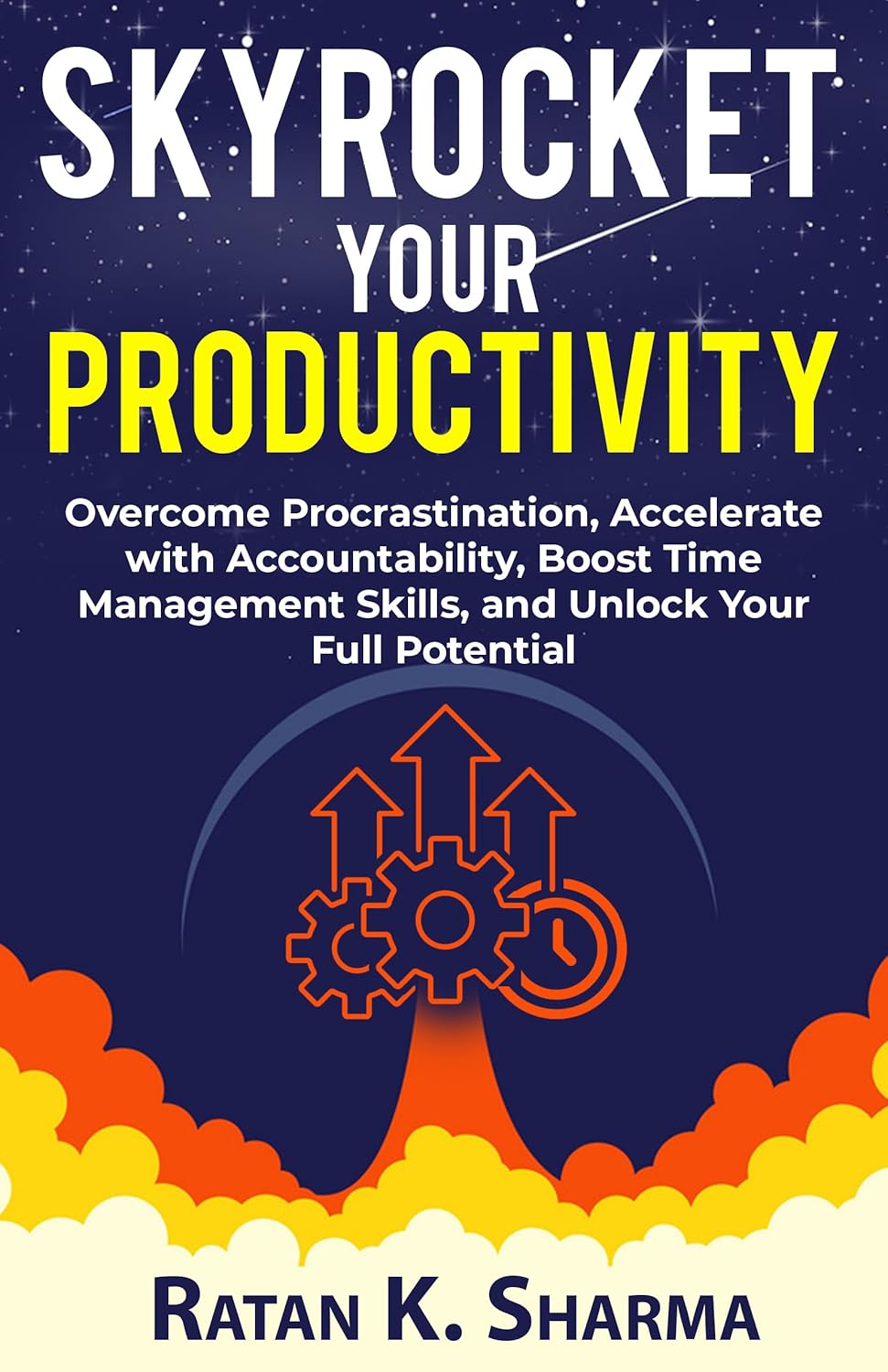 SKYROCKET YOUR PRODUCTIVITY Procrastination, Accelerate with SKYROCKET YOUR PRODUCTIVITY Procrastination, Accelerate with