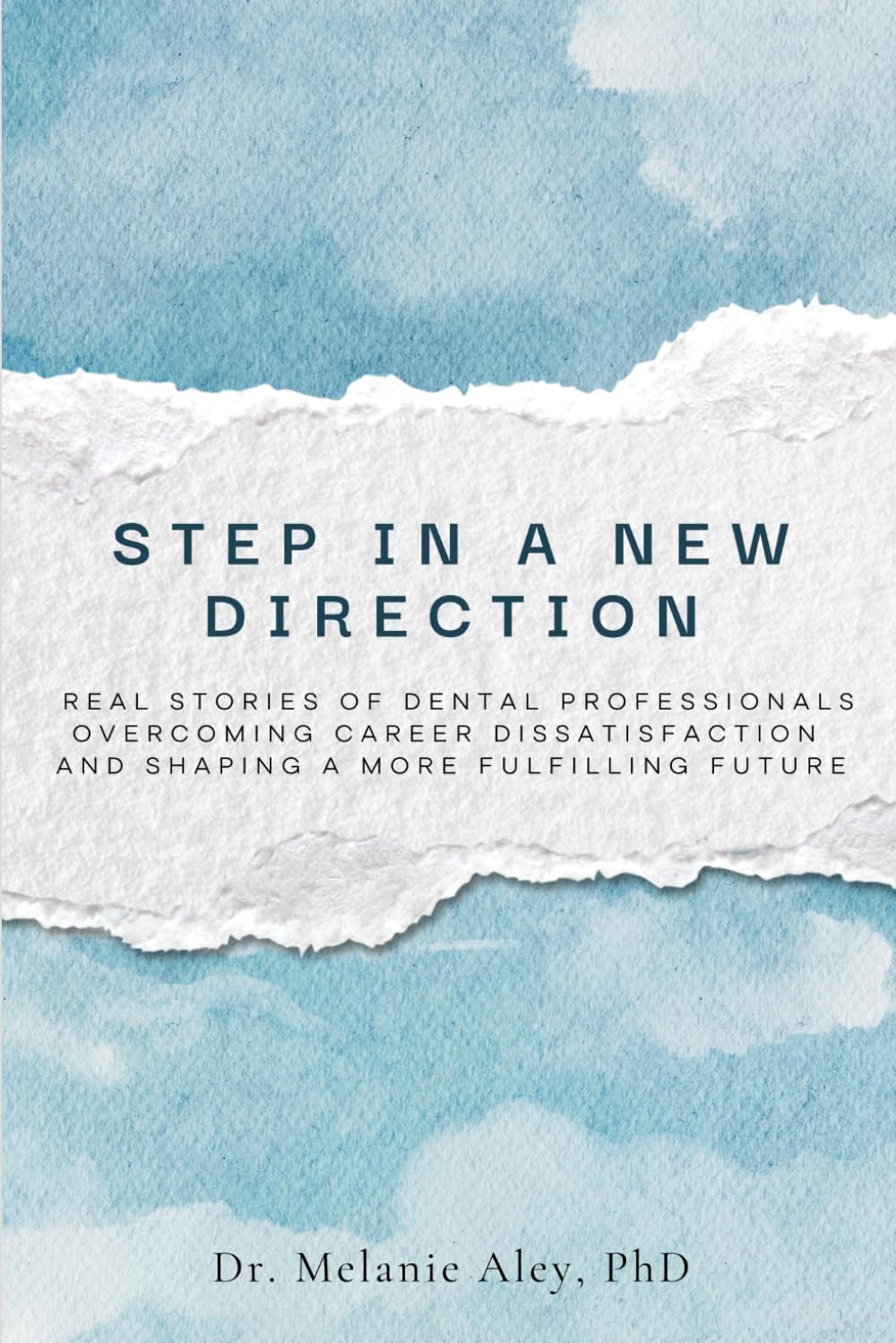 Step in a New Direction: Real stories of dental professionals overcoming career dissatisfaction and shaping a more fulfilling future