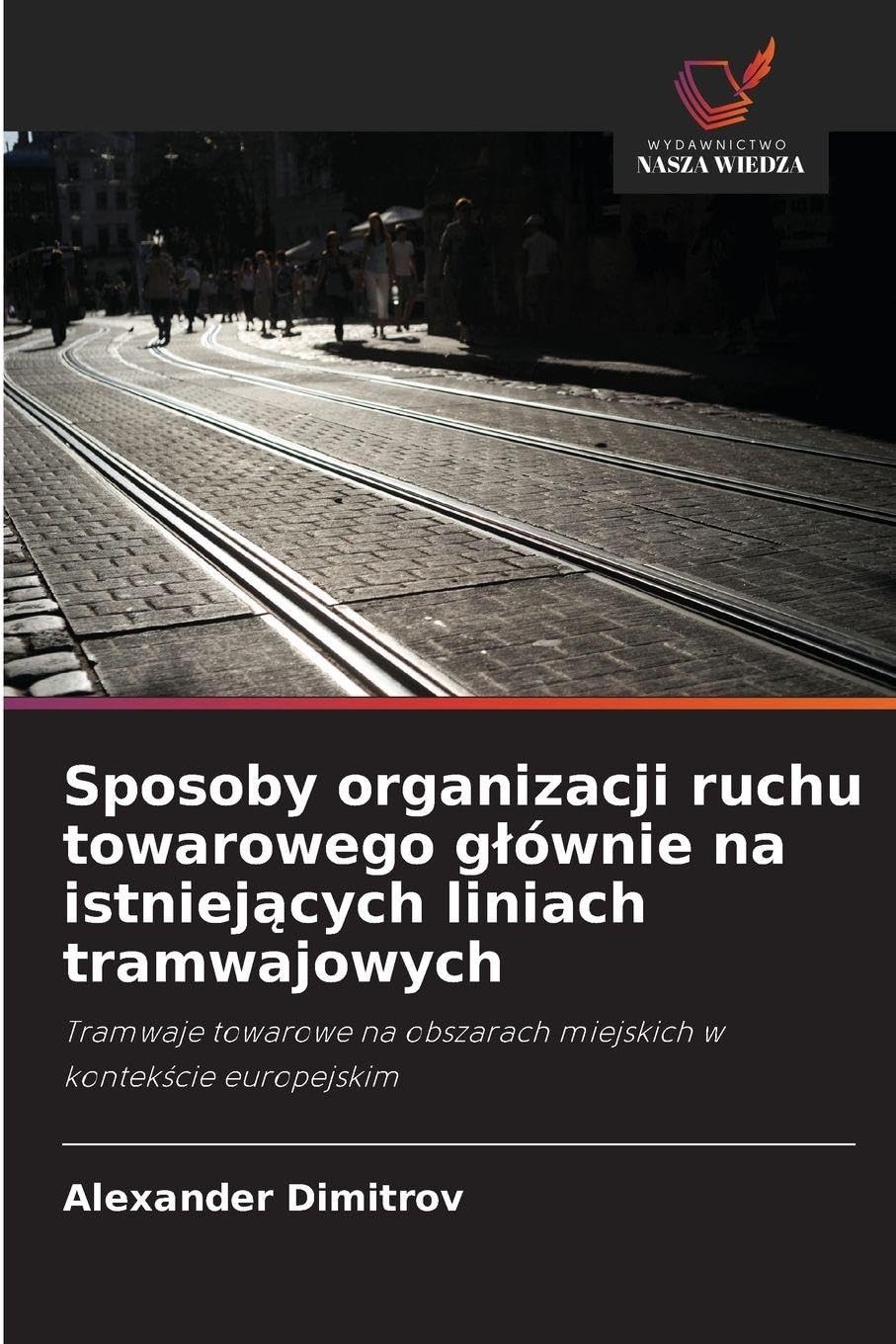 Sposoby organizacji ruchu towarowego g¿ównie na istniej¿cych liniach tramwajowych: Tramwaje towarowe na obszarach miejskich w kontek¿cie europejskim