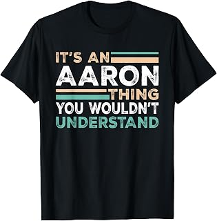It's An AARON Thing You Wouldn't Understand Name Nickname T-Shirt