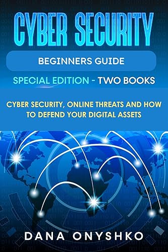 Cyber Security Beginners Guide: Cyber Security, Online Threats and How To Defend Your Digital Assets (Discover Cyber Security Series Book 3)