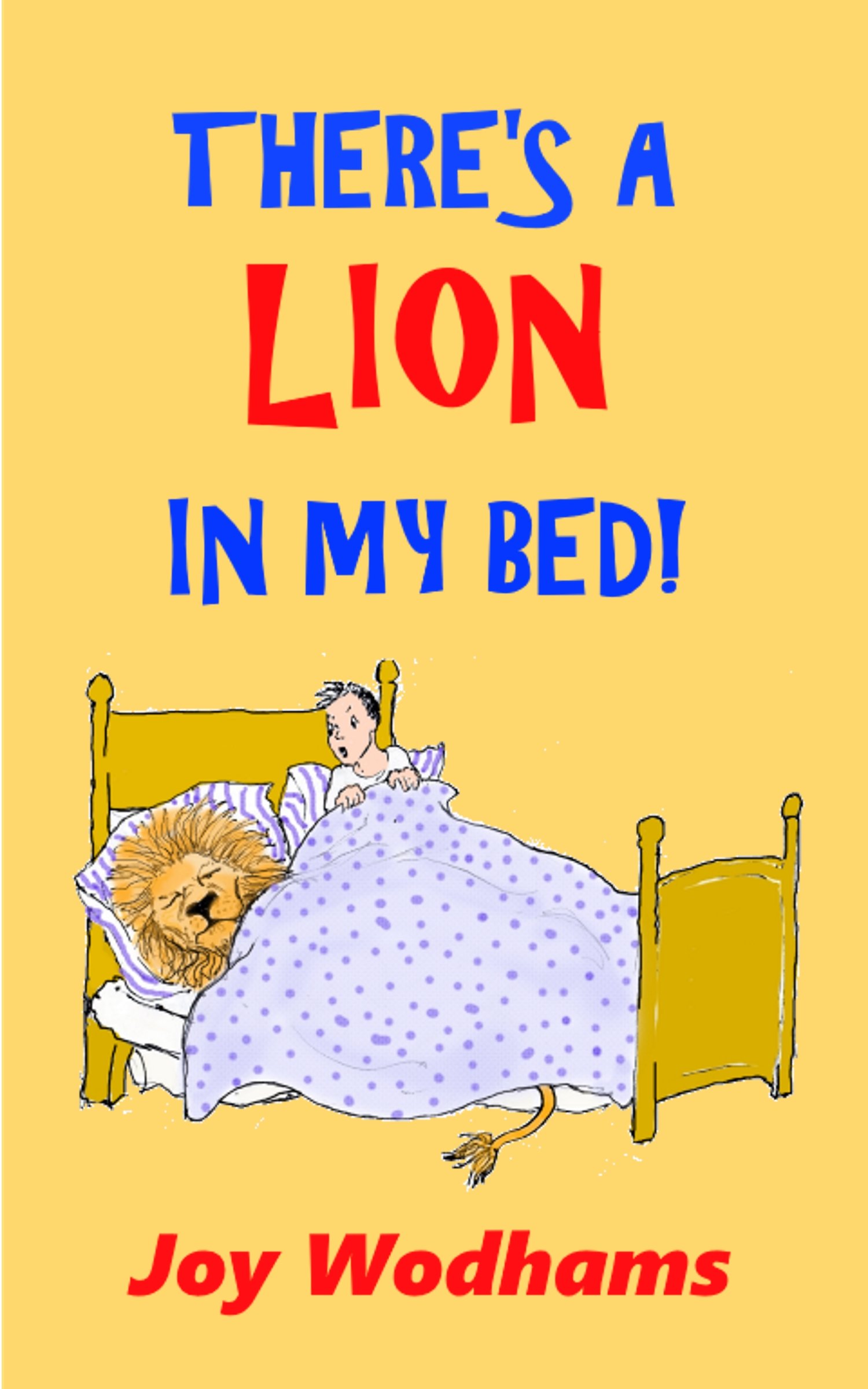 THERE'S A LION IN MY BED!: Adventures with an invisible talking lion