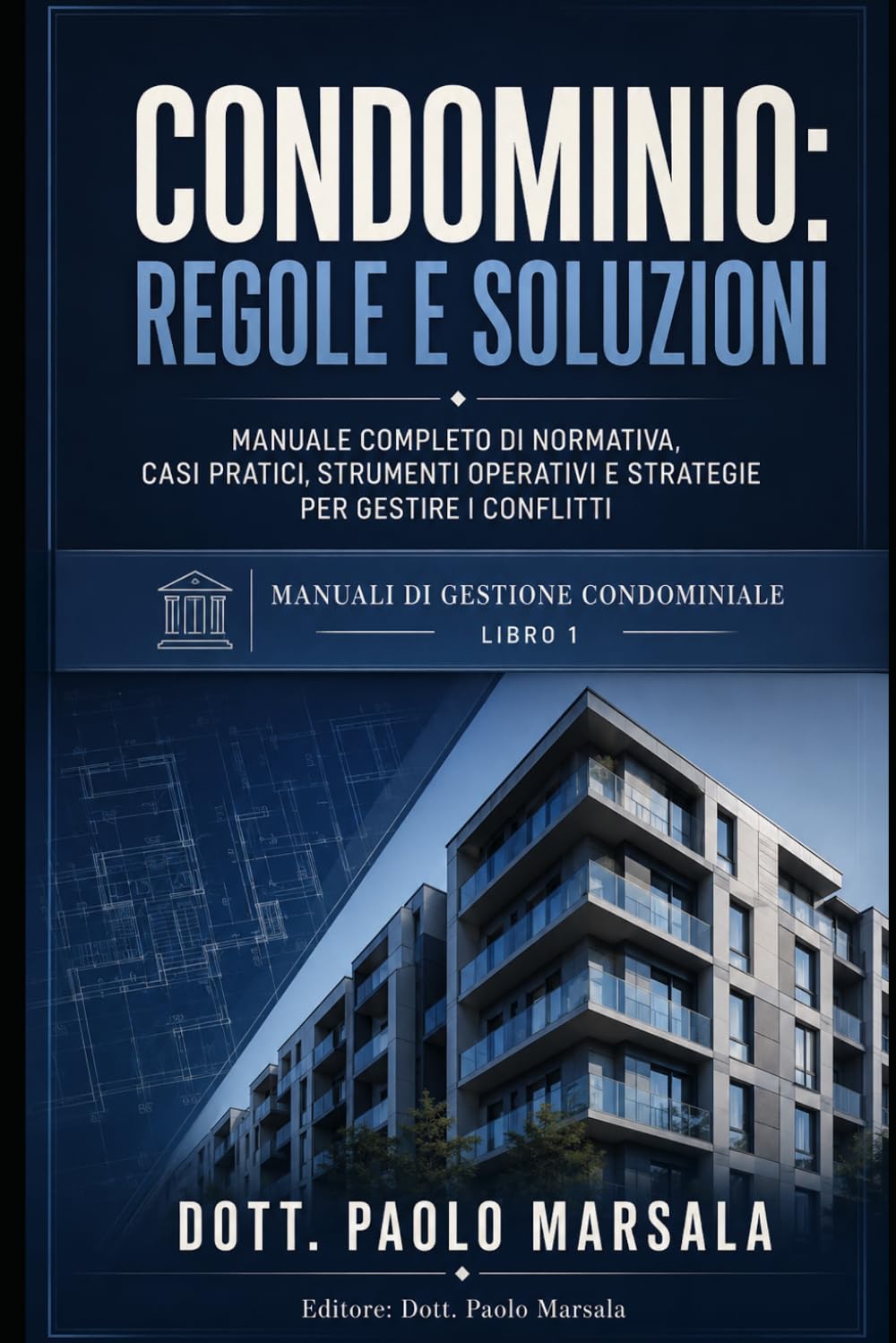 CONDOMINIO, REGOLE E SOLUZIONI: MANUALE COMPLETO DI NORMATIVA, CASI PRATICI, STRUMENTI OPERATIVI E STRATEGIE PER GESTIRE I CONFLITTI (TESTI PER LA GESTIONE CONDOMINIALE)