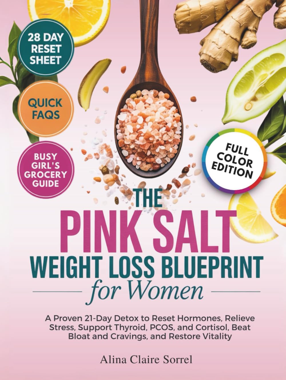 The Pink Salt Weight Loss Blueprint for Women: A Proven 21-Day Detox To Reset Hormones, Relieve Stress, Support Thyroid, PCOS, and Cortisol, Beat