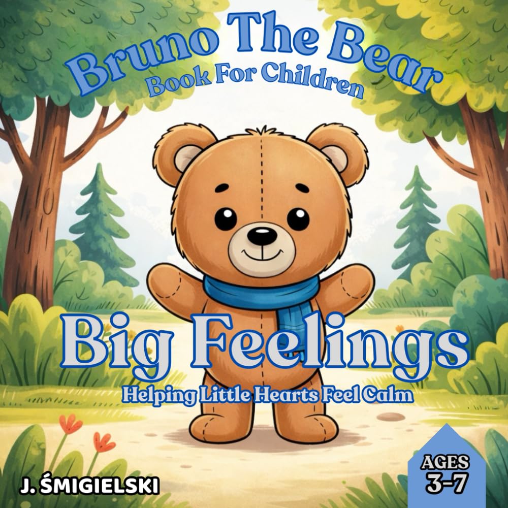 Bruno The Bear: Book For Children Big Feelings Helping Little Hearts Feel Calm A Gentle Book for Little Ones A Soft Story for Bedtime