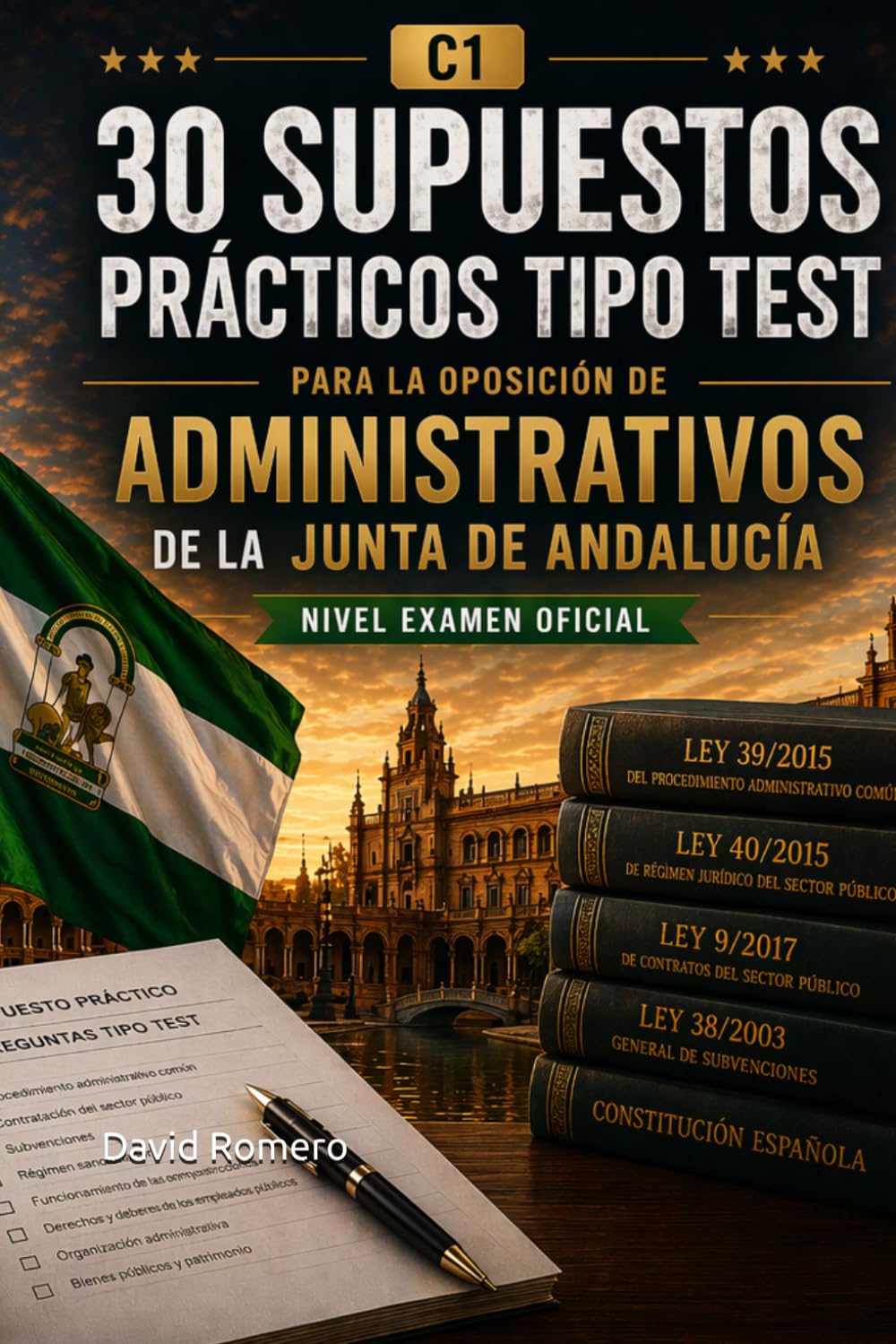 MANUAL DE 30 SUPUESTOS PRÁCTICOS TIPO TEST PARA LA OPOSICIÓN DE ADMINISTRATIVOS DE LA JUNTA DE ANDALUCÍA (C1.): Nivel examen oficial con fundamentación jurídica