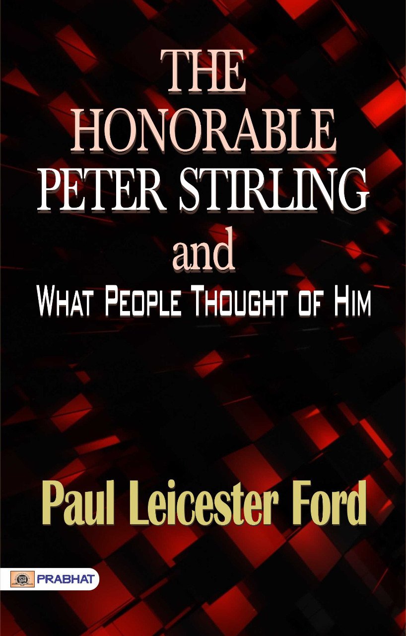 The Honorable Peter Stirling and What People Thought of Him: Paul Leicester Ford's Portrait of a Politician