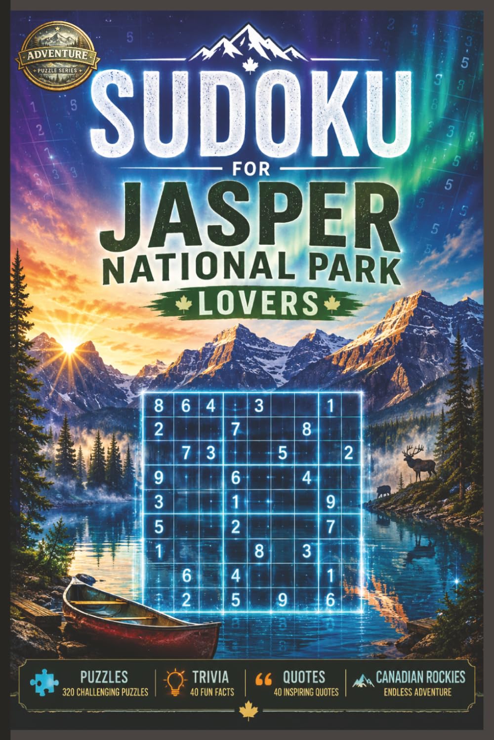 Sudoku for Jasper National Park Lovers: Brain-Boosting Sudoku Puzzles, Canadian Rockies Trivia, Inspirational Wilderness Quotes & Relaxing ... & Travel Lovers (Adventure Puzzle Books)