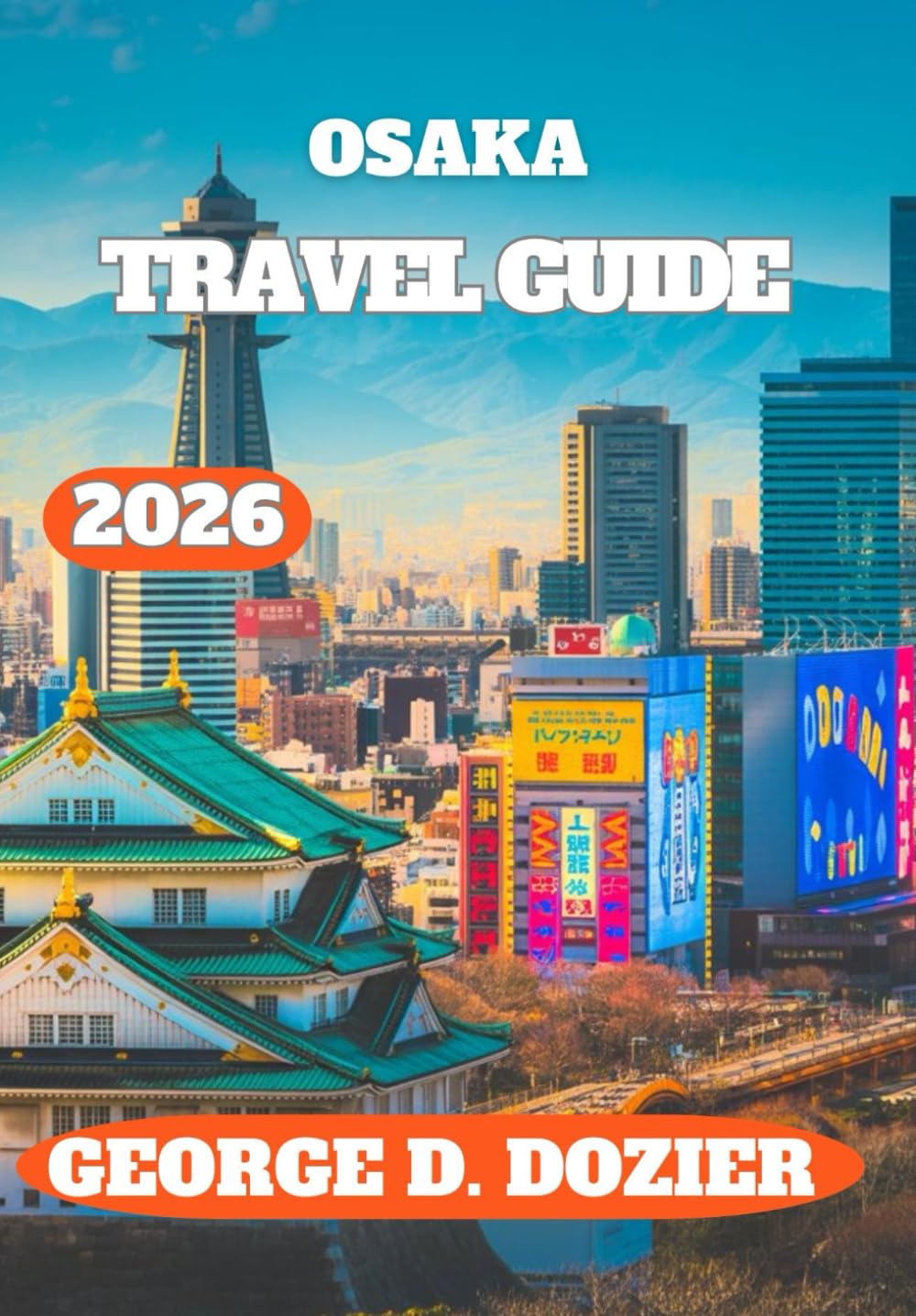 OSAKA TRAVEL GUIDE 2026: A Practical Guide to Osaka