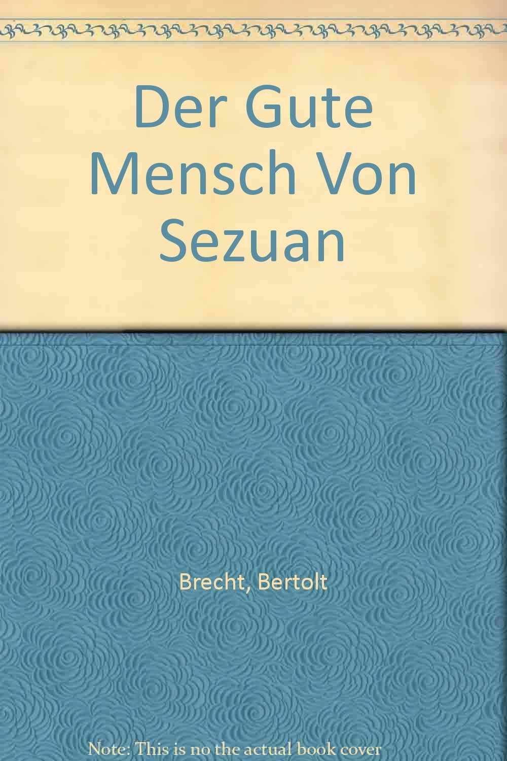 Bertolt Brecht Gute Mensch Von Sezuan Amazon.com: Der Gute Mensch Von Sezuan: Bertolt Brecht: Books