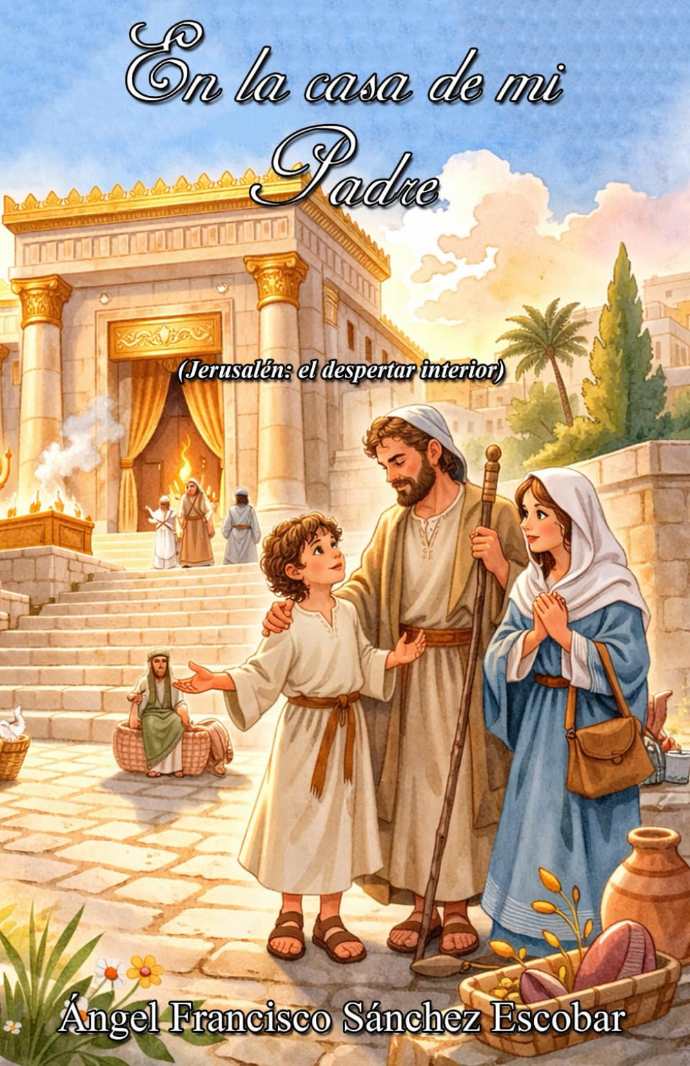 En la casa de mi Padre: Jerusalén: el despertar interior
