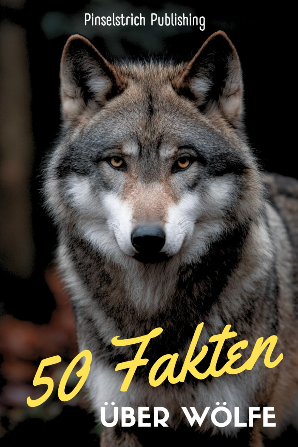 50 Fakten über Wölfe: Ein liebevoller Streifzug durch die Welt von Isegrim - Wissen, Staunen und Schmunzeln für Groß und Klein!