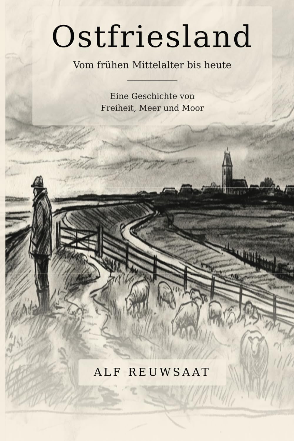 Ostfriesland- Vom frühen Mittelalter bis heute: Eine Geschichte von Freiheit. Moor & Meer