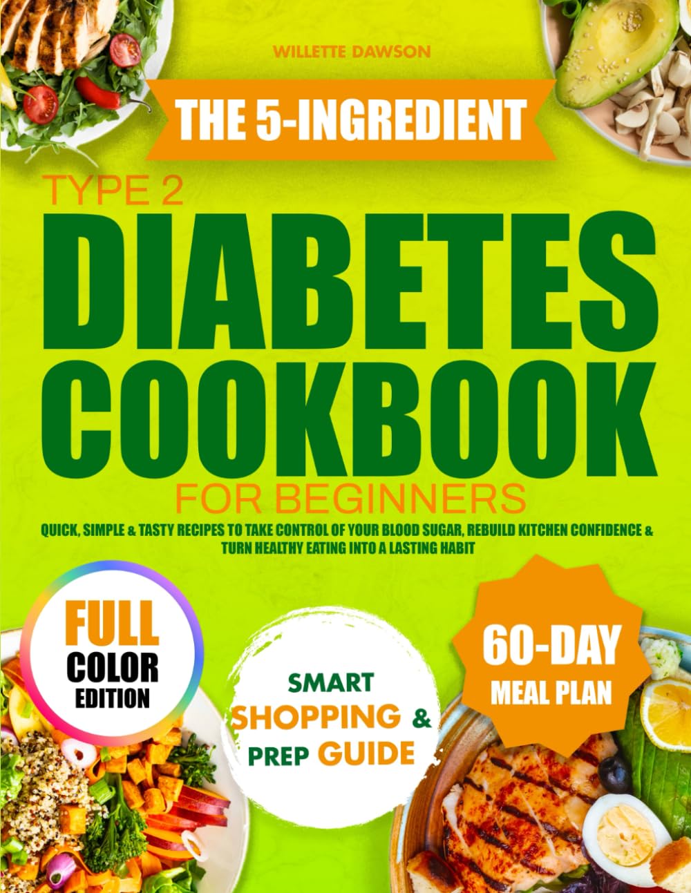 The 5-Ingredient Type 2 Diabetes Cookbook for Beginners: Quick, Simple & Tasty Recipes to Take Control of Your Blood Sugar, Rebuild Kitchen Confidence