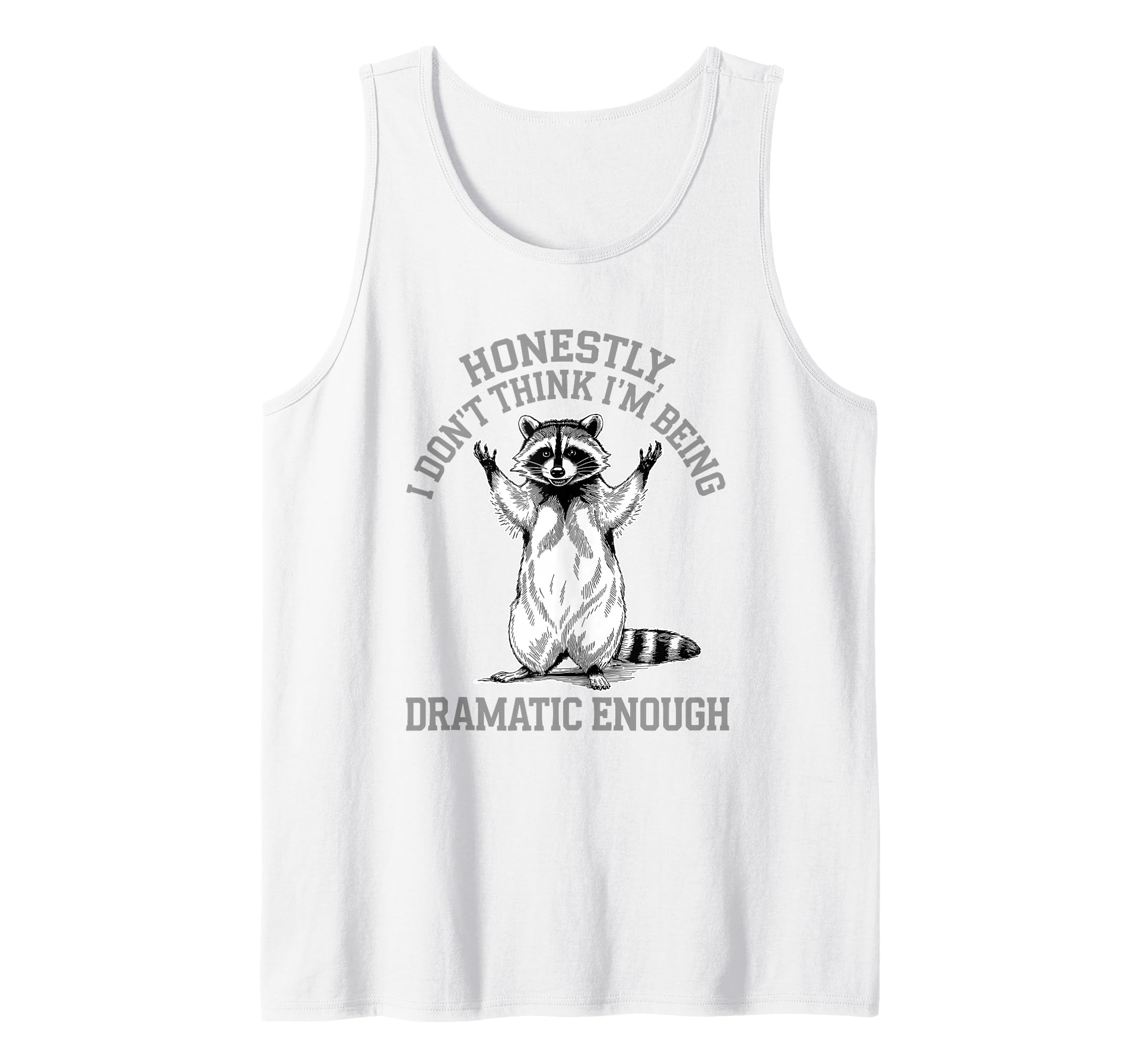 Honestly I Don't Think I'm Being Dramatic Enough Raccoon Tank Top