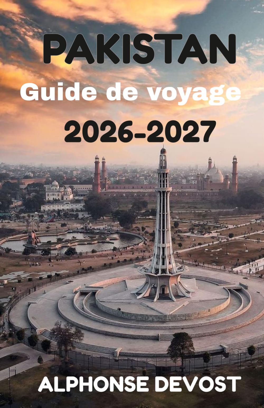 PAKISTAN Guide de voyage 2026-2027: Le guide essentiel pour des voyages sûrs, authentiques et inoubliables
