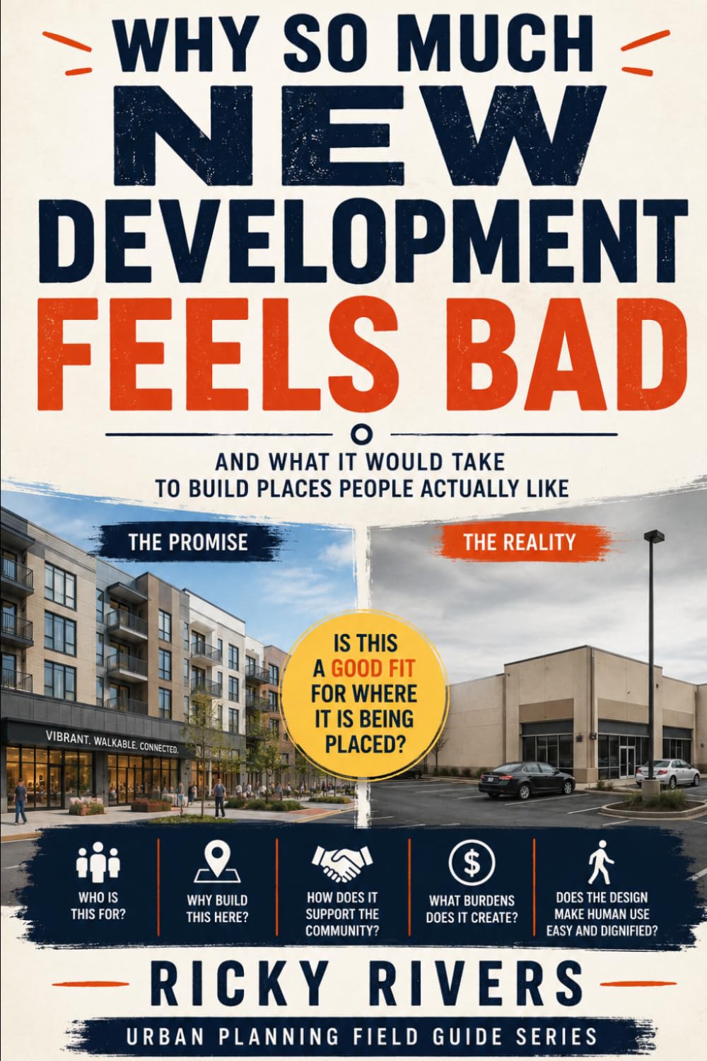 Why So Much New Development Feels Bad: And What It Would Take to Build Places People Actually Like (Urban Planning Field Guide)