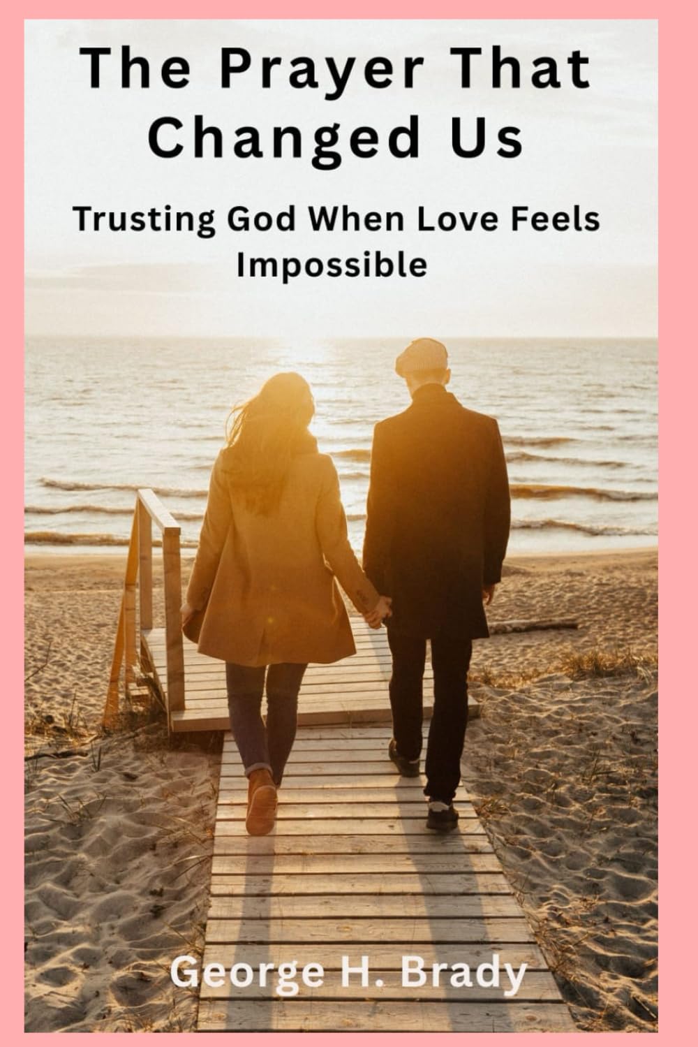 The Prayer That Changed Us: Trusting God When Love Feels Impossible